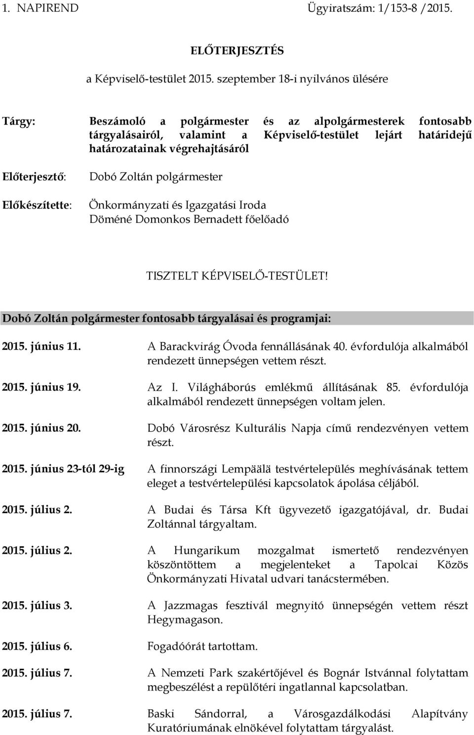 Előterjesztő: Előkészítette: Dobó Zoltán polgármester Önkormányzati és Igazgatási Iroda Döméné Domonkos Bernadett főelőadó TISZTELT KÉPVISELŐ-TESTÜLET!