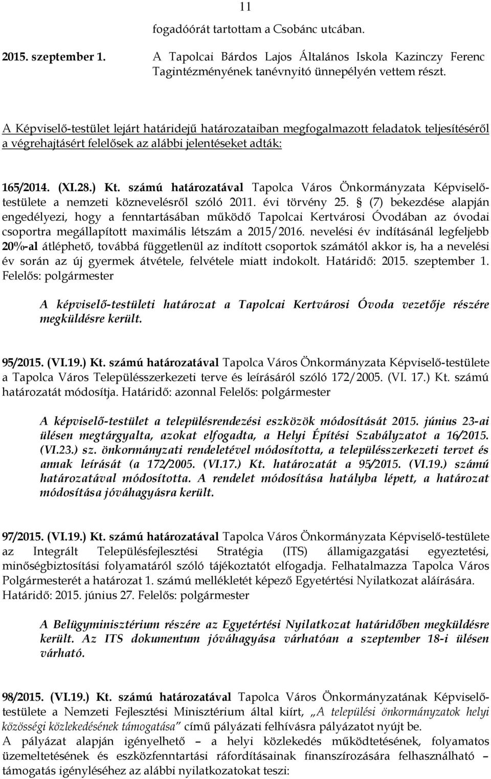 számú határozatával Tapolca Város Önkormányzata Képviselőtestülete a nemzeti köznevelésről szóló 2011. évi törvény 25.