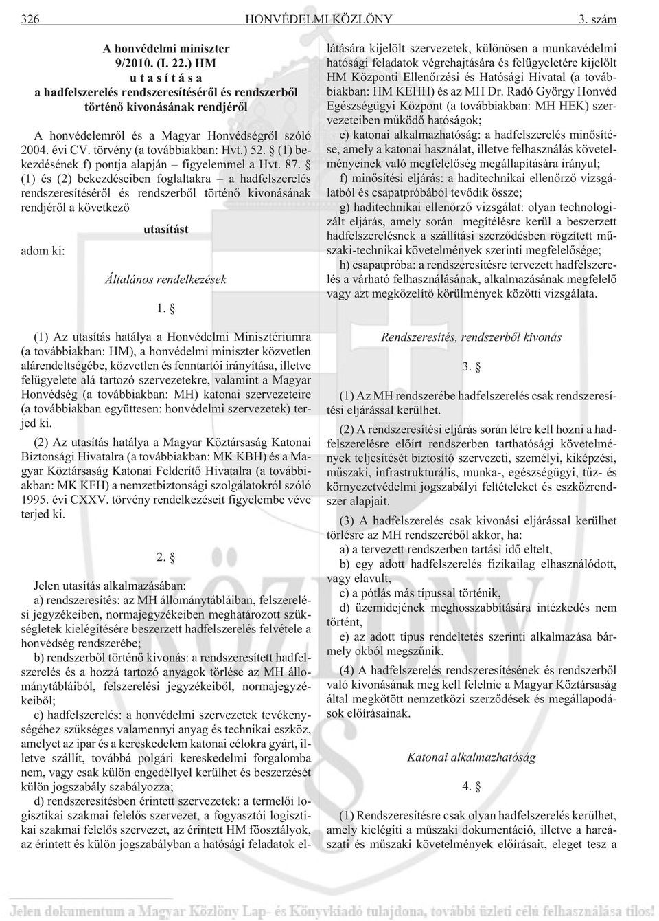 (1) bekezdésének f) pontja alapján figyelemmel a Hvt. 87.