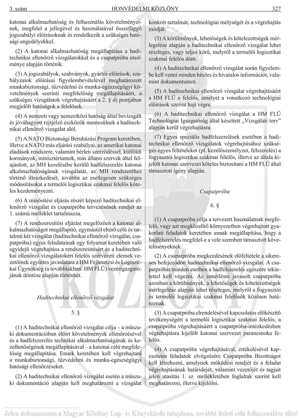 (3) A jogszabályok, szabványok, gyártói elõírások, szabályzatok elõírásai figyelembevételével meghatározott munkabiztonsági, tûzvédelmi és munka-egészségügyi követelmények szerinti megfelelõség