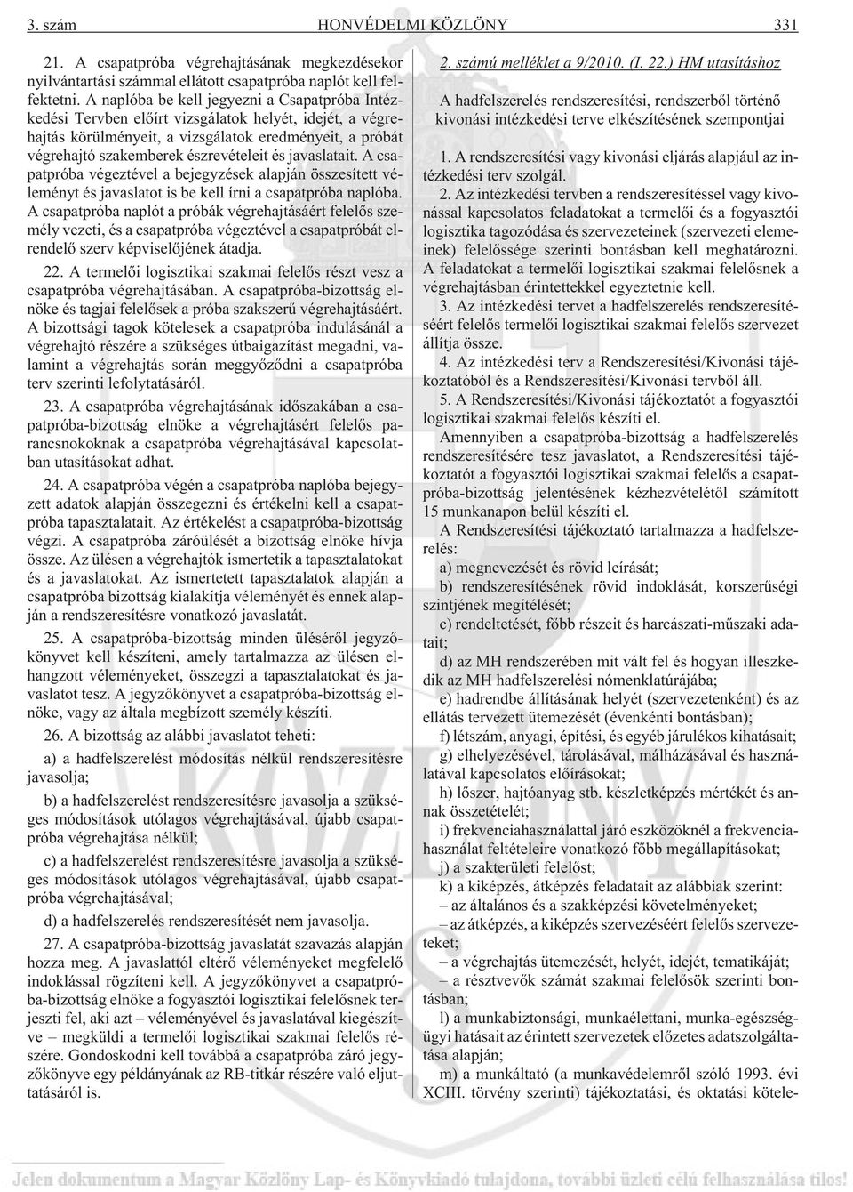 javaslatait. A csapatpróba végeztével a bejegyzések alapján összesített véleményt és javaslatot is be kell írni a csapatpróba naplóba.