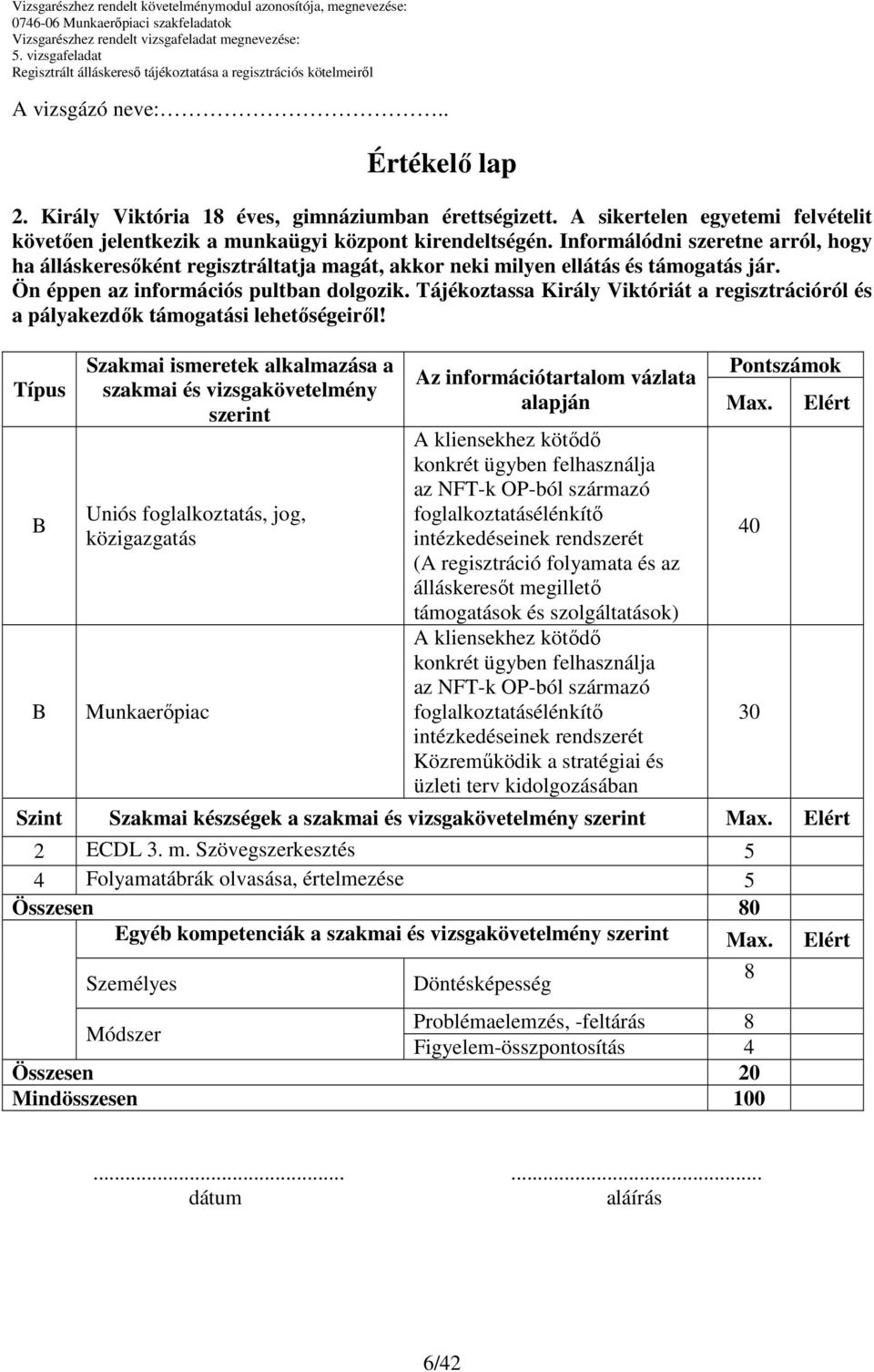 Tájékoztassa Király Viktóriát a regisztrációról és a pályakezdık támogatási lehetıségeirıl!