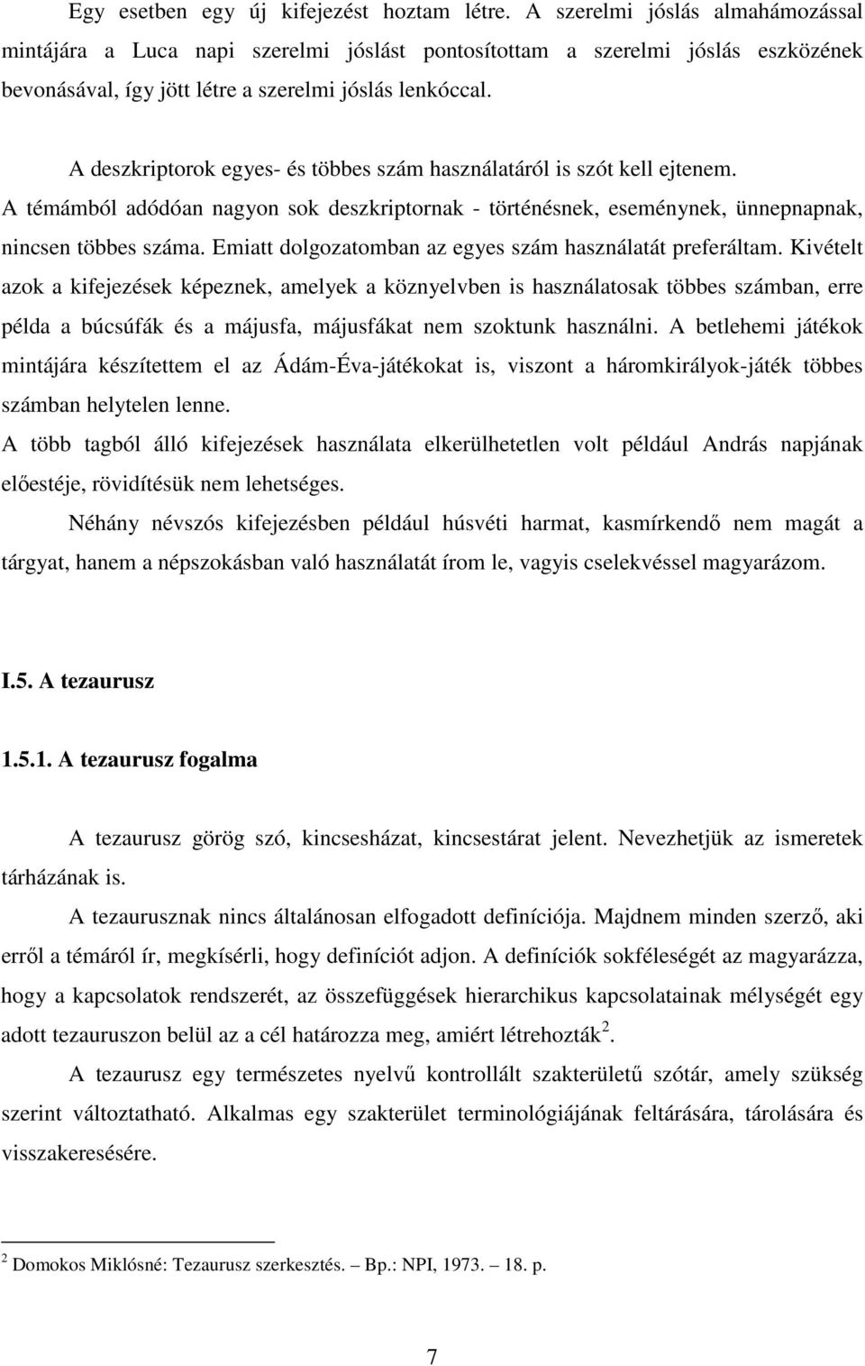 A deszkriptorok egyes- és többes szám használatáról is szót kell ejtenem. A témámból adódóan nagyon sok deszkriptornak - történésnek, eseménynek, ünnepnapnak, nincsen többes száma.