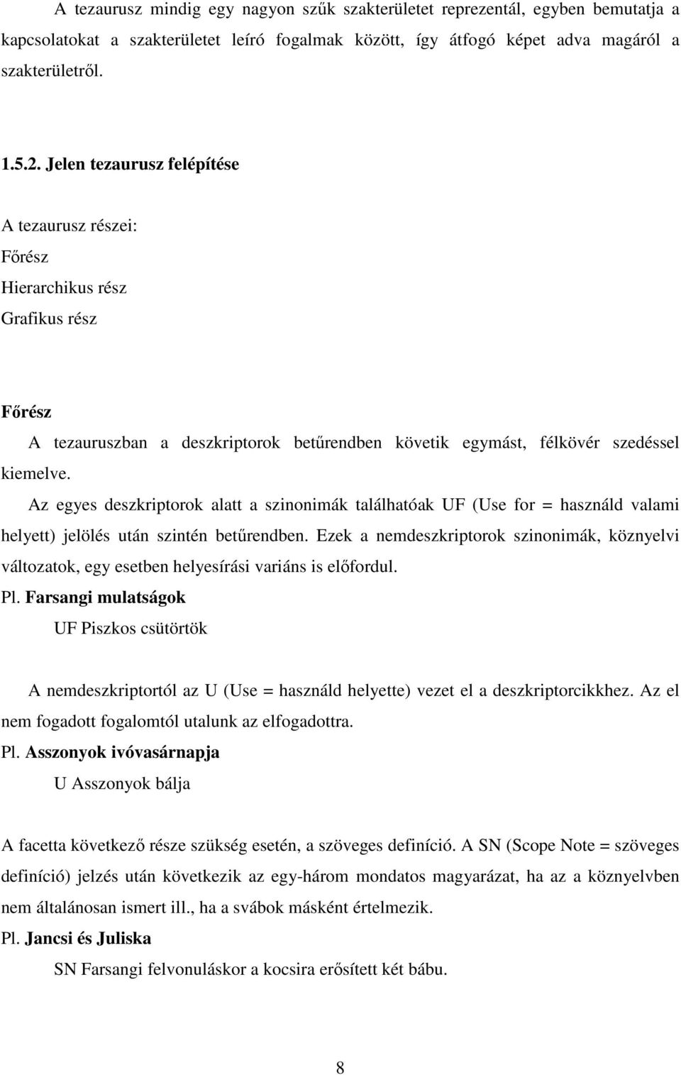 Az egyes deszkriptorok alatt a szinonimák találhatóak UF (Use for = használd valami helyett) jelölés után szintén betőrendben.