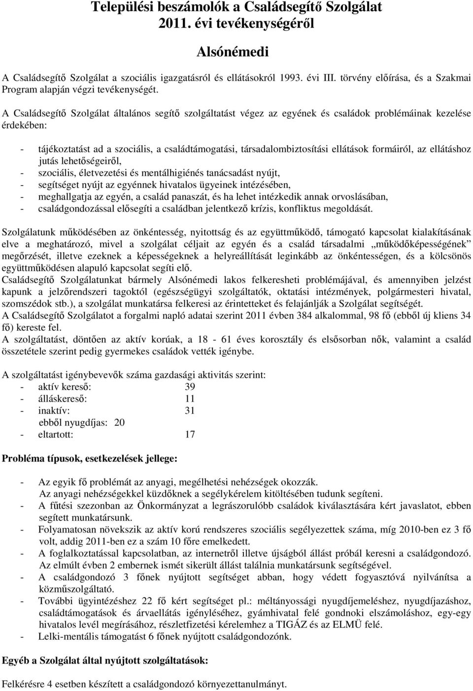 A Családsegítı Szolgálat általános segítı szolgáltatást végez az egyének és családok problémáinak kezelése érdekében: - tájékoztatást ad a szociális, a családtámogatási, társadalombiztosítási