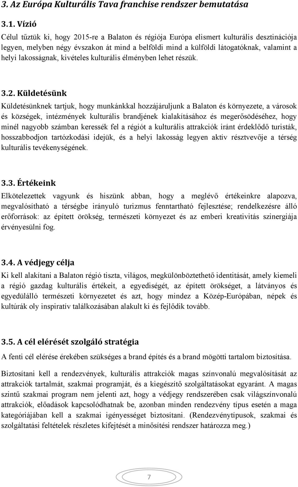 lakosságnak, kivételes kulturális élményben lehet részük. 3.2.