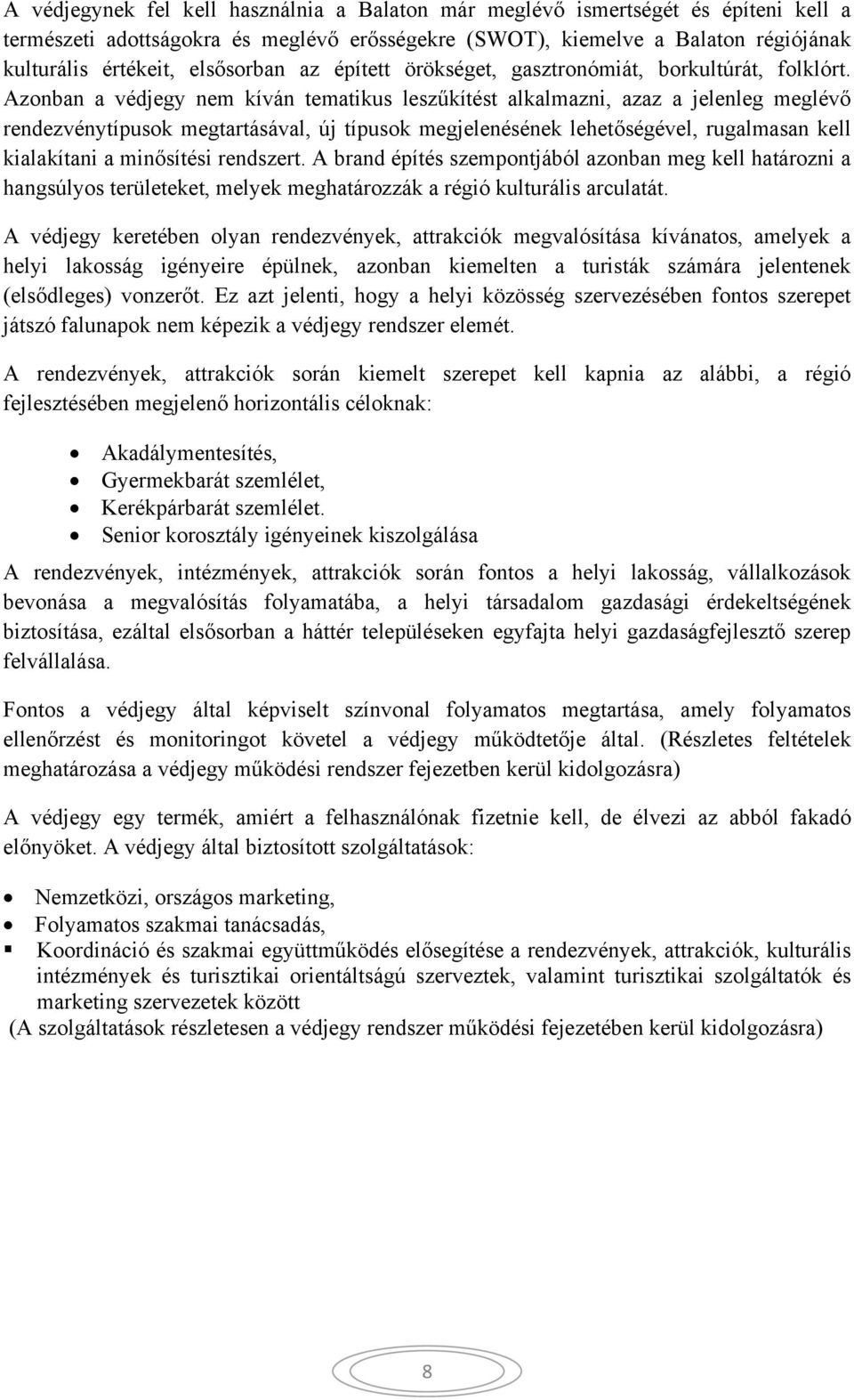 Azonban a védjegy nem kíván tematikus leszűkítést alkalmazni, azaz a jelenleg meglévő rendezvénytípusok megtartásával, új típusok megjelenésének lehetőségével, rugalmasan kell kialakítani a