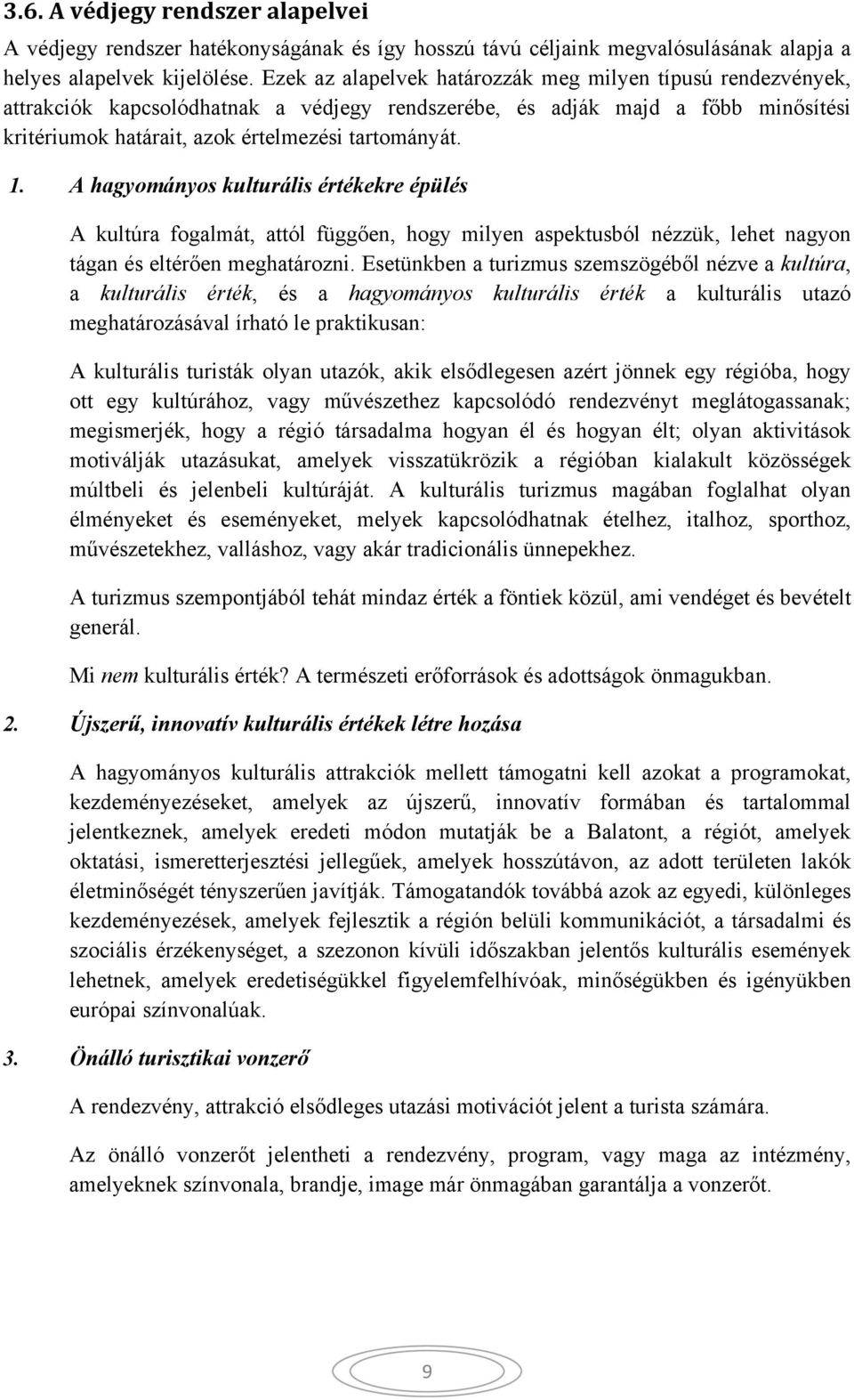 A hagyományos kulturális értékekre épülés A kultúra fogalmát, attól függően, hogy milyen aspektusból nézzük, lehet nagyon tágan és eltérően meghatározni.