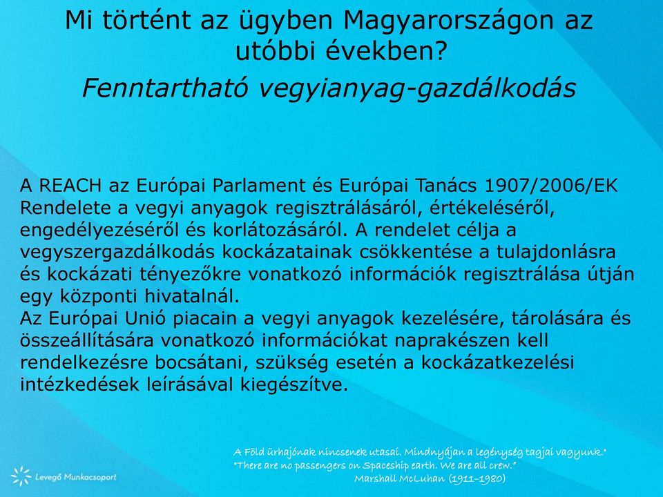 A rendelet célja a vegyszergazdálkodás kockázatainak csökkentése a tulajdonlásra és kockázati tényezőkre vonatkozó információk regisztrálása