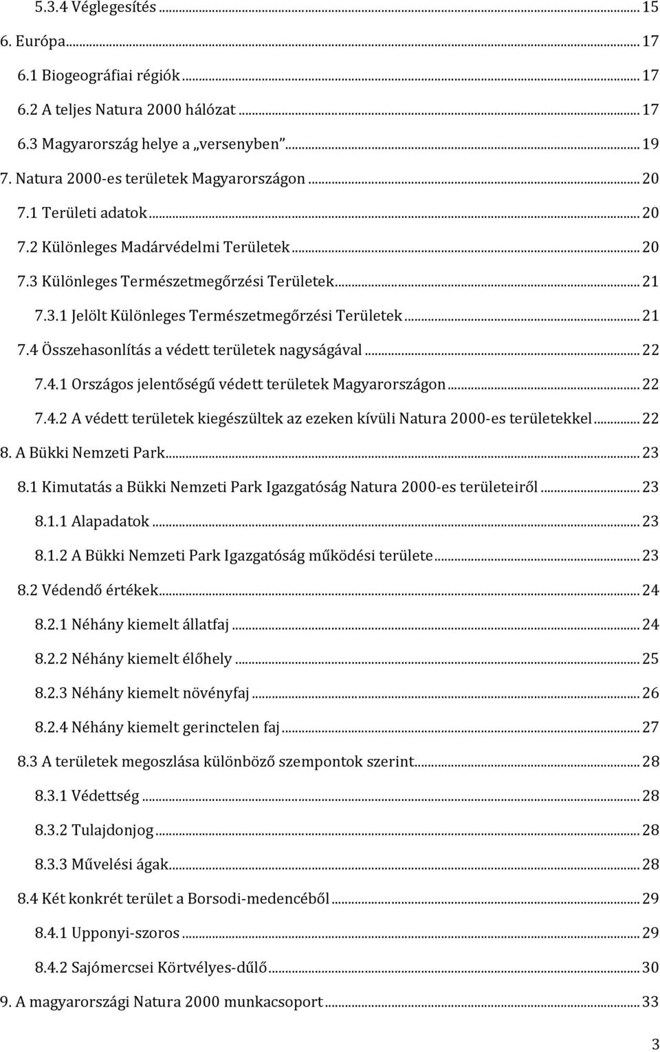 .. 22 7.4.1 Országos jelentőségű védett területek Magyarországon... 22 7.4.2 A védett területek kiegészültek az ezeken kívüli Natura 2000 es területekkel... 22 8. A Bükki Nemzeti Park... 23 8.