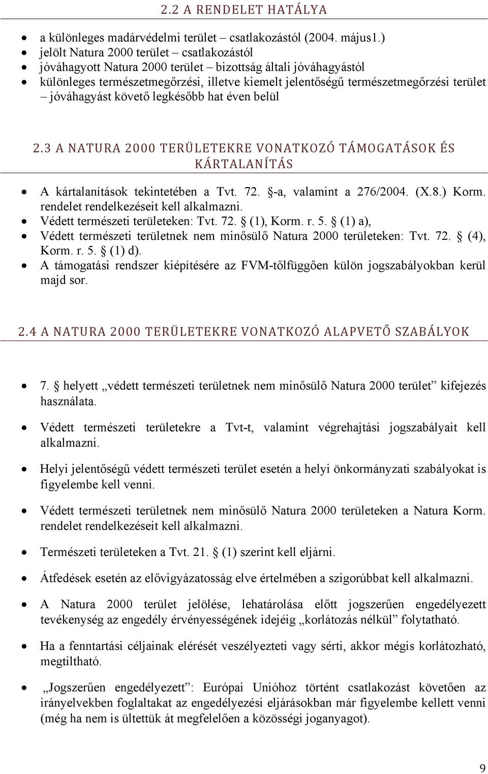 jóváhagyást követő legkésőbb hat éven belül 2.3 A NATURA 2000 TERÜLETEKRE VONATKOZÓ TÁMOGATÁSOK ÉS KÁRTALANÍTÁS A kártalanítások tekintetében a Tvt. 72. -a, valamint a 276/2004. (X.8.) Korm.