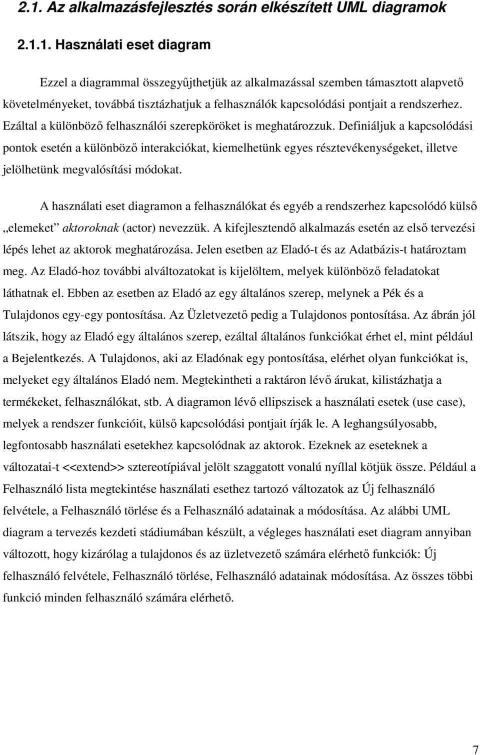 Definiáljuk a kapcsolódási pontok esetén a különbözı interakciókat, kiemelhetünk egyes résztevékenységeket, illetve jelölhetünk megvalósítási módokat.