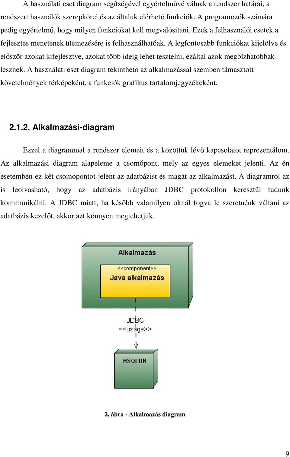 A legfontosabb funkciókat kijelölve és elıször azokat kifejlesztve, azokat több ideig lehet tesztelni, ezáltal azok megbízhatóbbak lesznek.