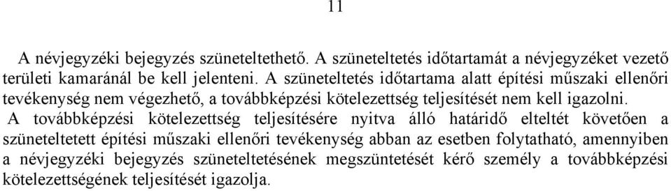 A továbbképzési kötelezettség teljesítésére nyitva álló határidő elteltét követően a szüneteltetett építési műszaki ellenőri tevékenység abban az