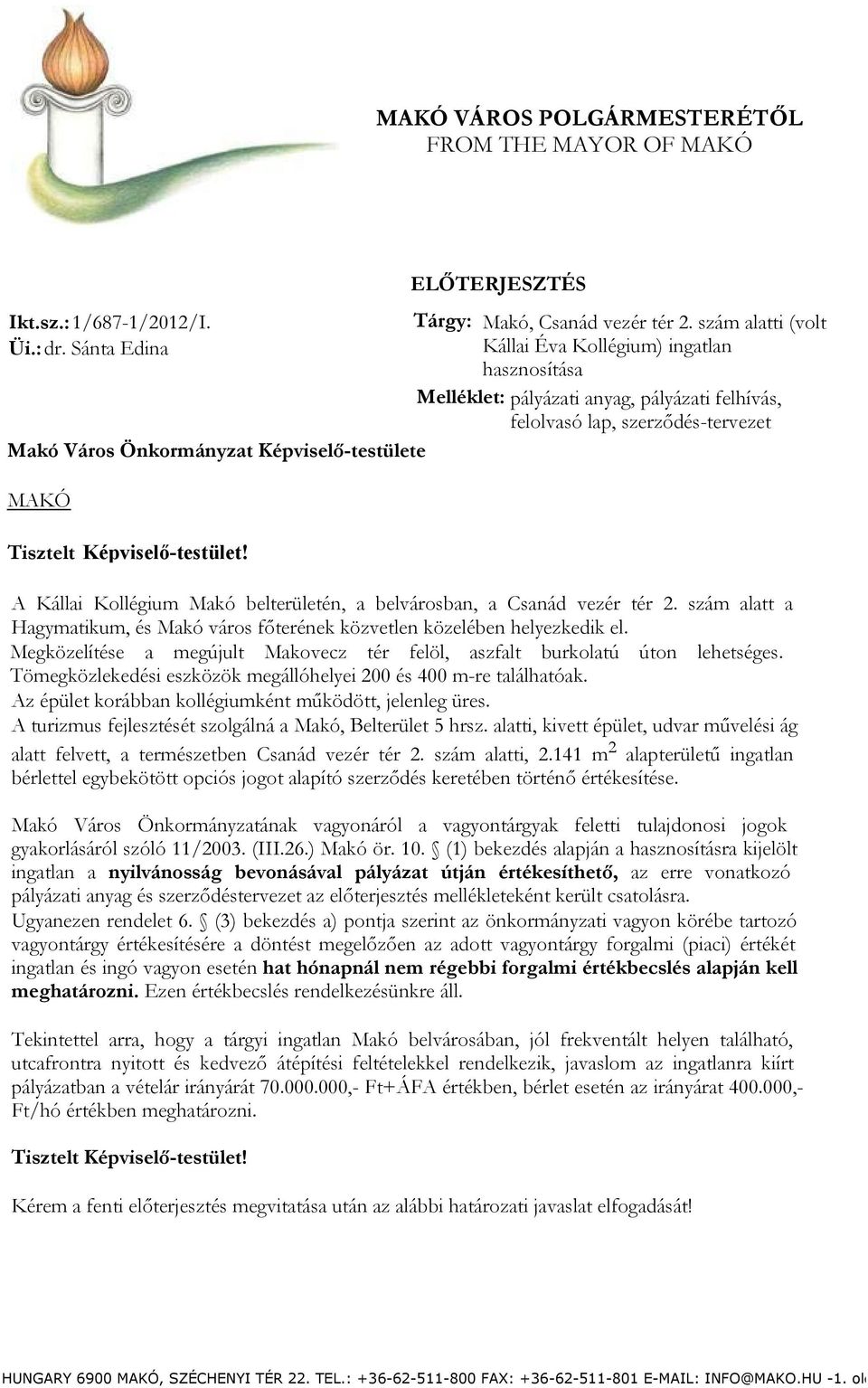 A Kállai Kollégium Makó belterületén, a belvárosban, a Csanád vezér tér 2. szám alatt a Hagymatikum, és Makó város főterének közvetlen közelében helyezkedik el.