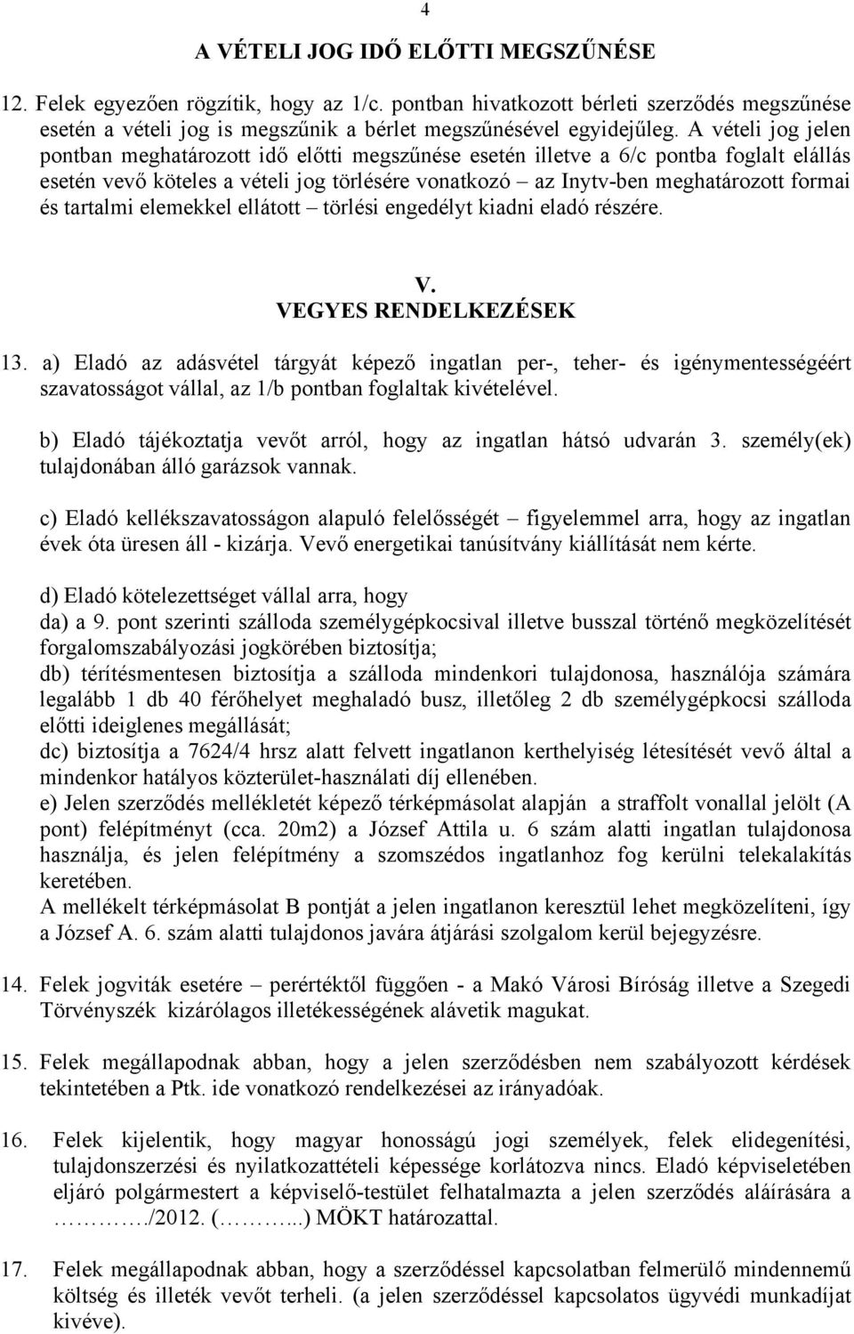 tartalmi elemekkel ellátott törlési engedélyt kiadni eladó részére. V. VEGYES RENDELKEZÉSEK 13.