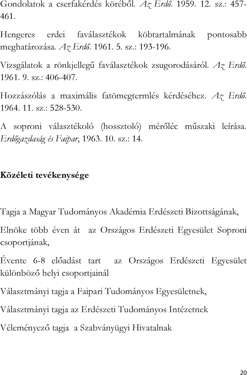 A soproni választékoló (hossztoló) mérőléc műszaki leírása. Erdőgazdaság és Faipar, 1963. 10. sz.: 14.