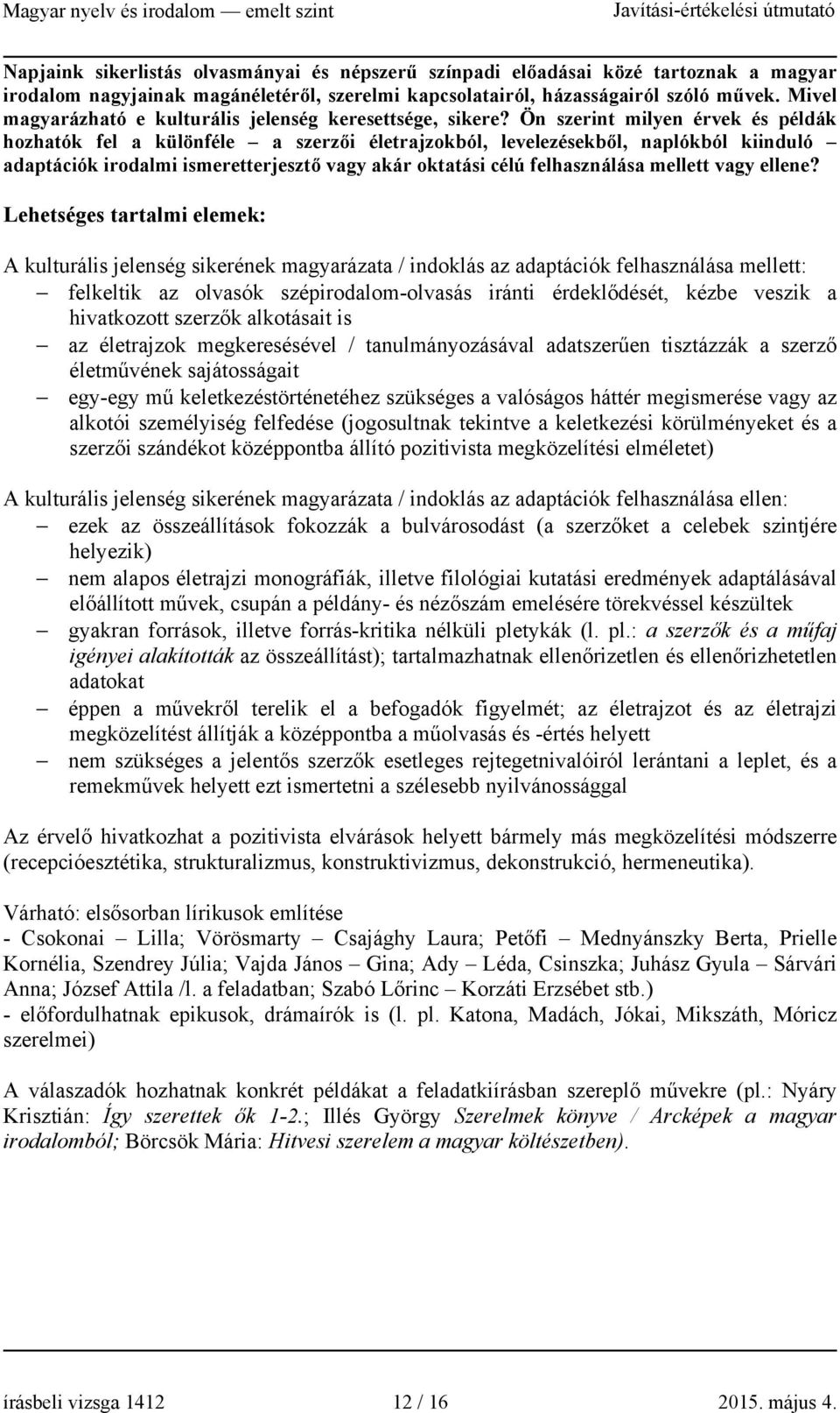 Ön szerint milyen érvek és példák hozhatók fel a különféle a szerzői életrajzokból, levelezésekből, naplókból kiinduló adaptációk irodalmi ismeretterjesztő vagy akár oktatási célú felhasználása