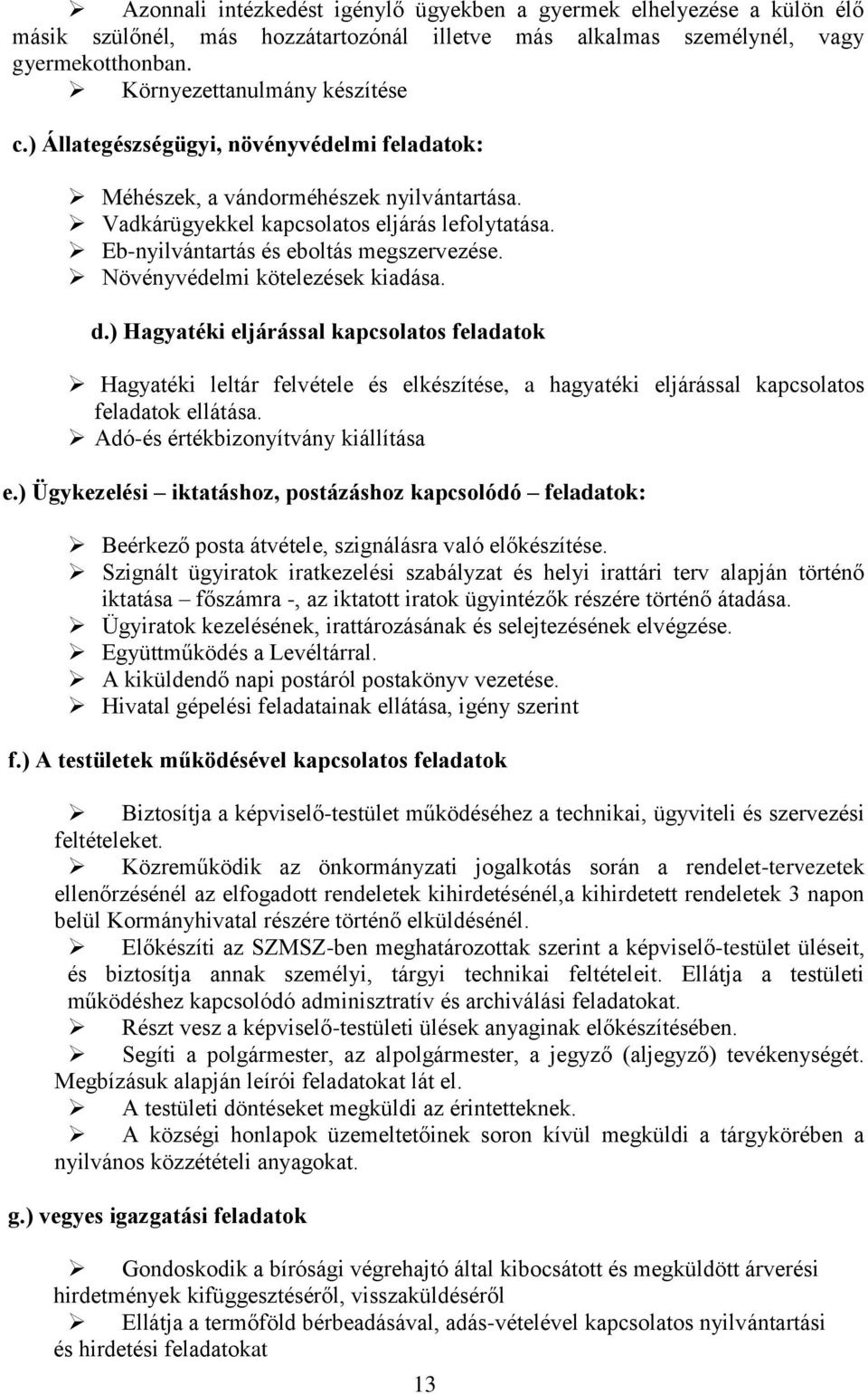 Növényvédelmi kötelezések kiadása. d.) Hagyatéki eljárással kapcsolatos feladatok Hagyatéki leltár felvétele és elkészítése, a hagyatéki eljárással kapcsolatos feladatok ellátása.