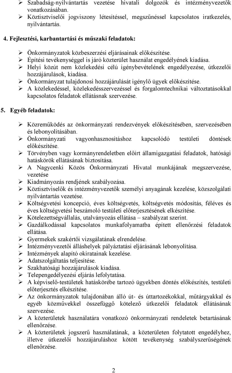 Helyi közút nem közlekedési célú igénybevételének engedélyezése, útkezelői hozzájárulások, kiadása. Önkormányzat tulajdonosi hozzájárulását igénylő ügyek előkészítése.