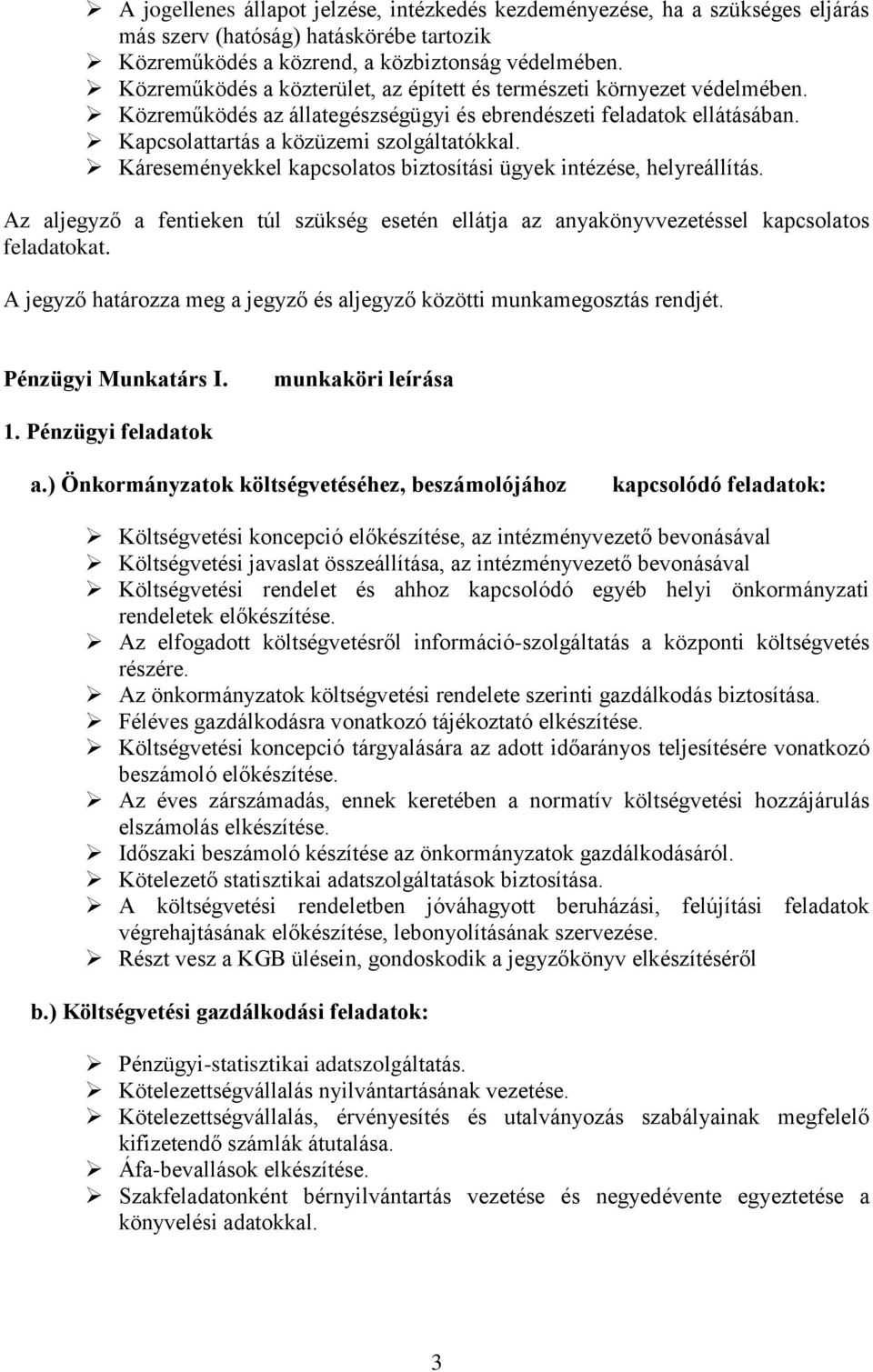 Káreseményekkel kapcsolatos biztosítási ügyek intézése, helyreállítás. Az aljegyző a fentieken túl szükség esetén ellátja az anyakönyvvezetéssel kapcsolatos feladatokat.