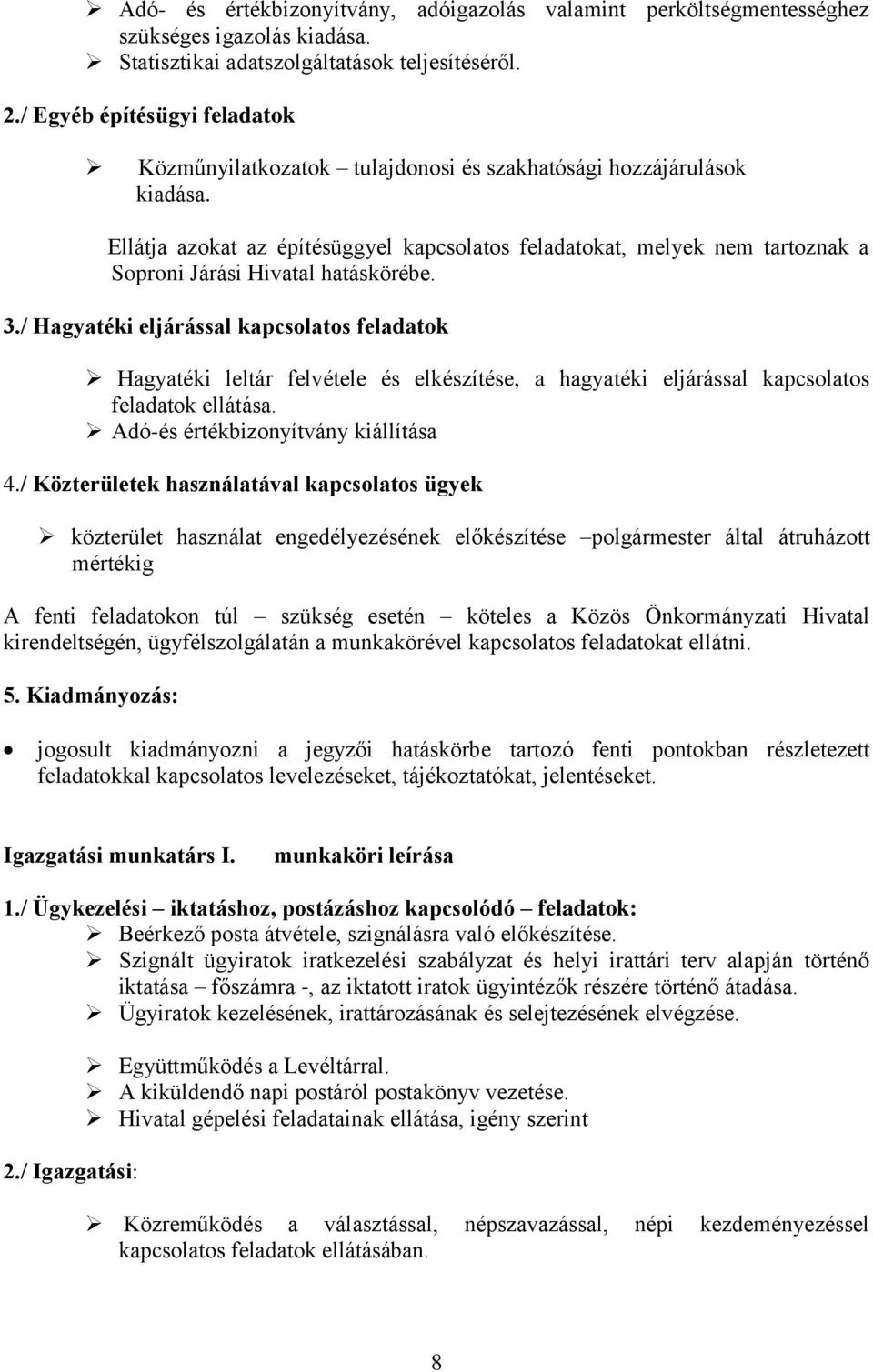 Ellátja azokat az építésüggyel kapcsolatos feladatokat, melyek nem tartoznak a Soproni Járási Hivatal hatáskörébe. 3.