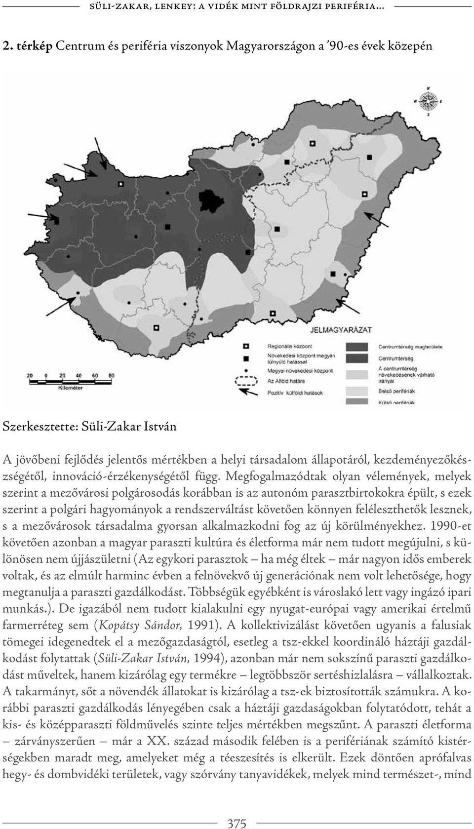 kezdeményezőkészségétől, innováció-érzékenységétől függ.