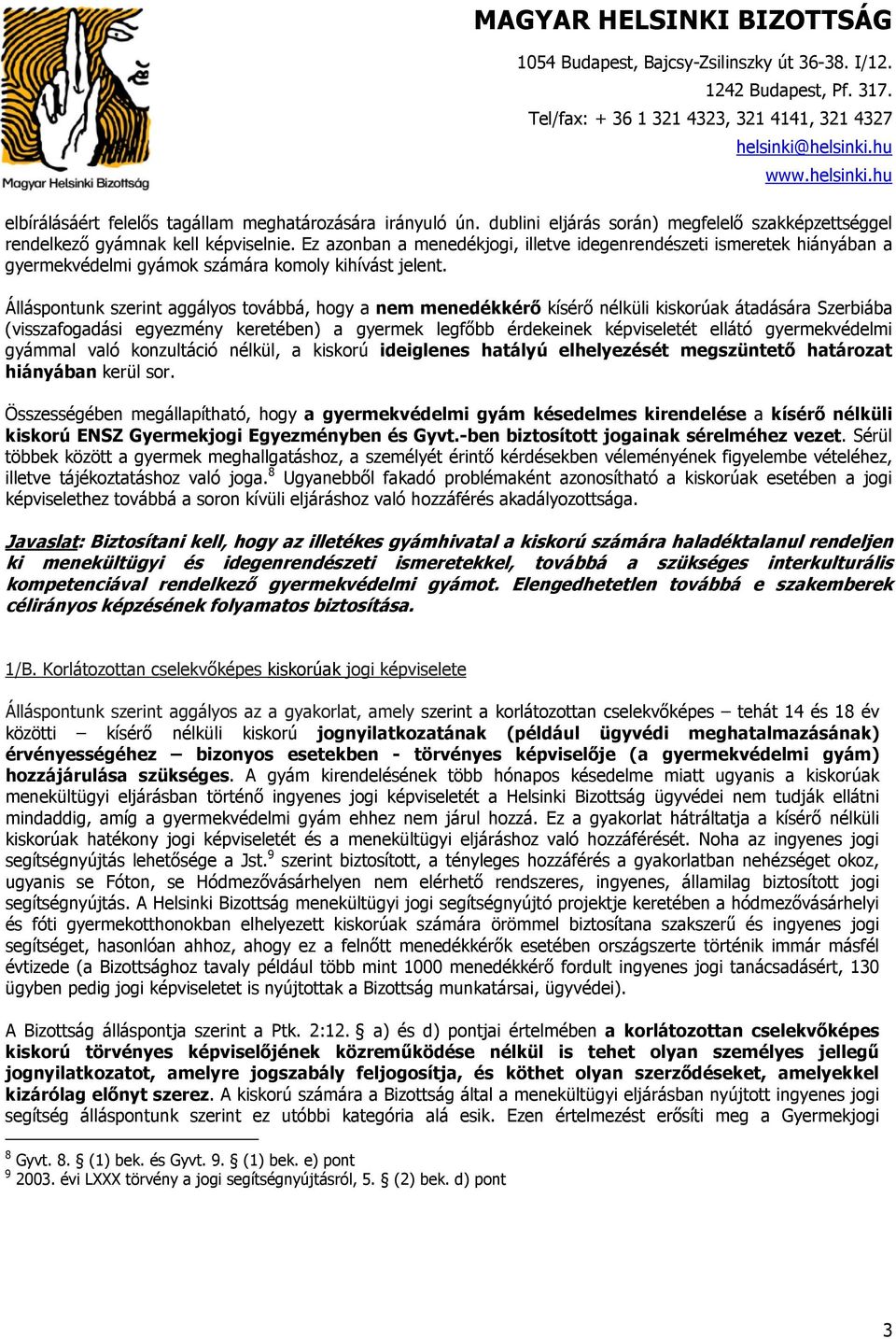 Álláspontunk szerint aggályos továbbá, hogy a nem menedékkérő kísérő nélküli kiskorúak átadására Szerbiába (visszafogadási egyezmény keretében) a gyermek legfőbb érdekeinek képviseletét ellátó