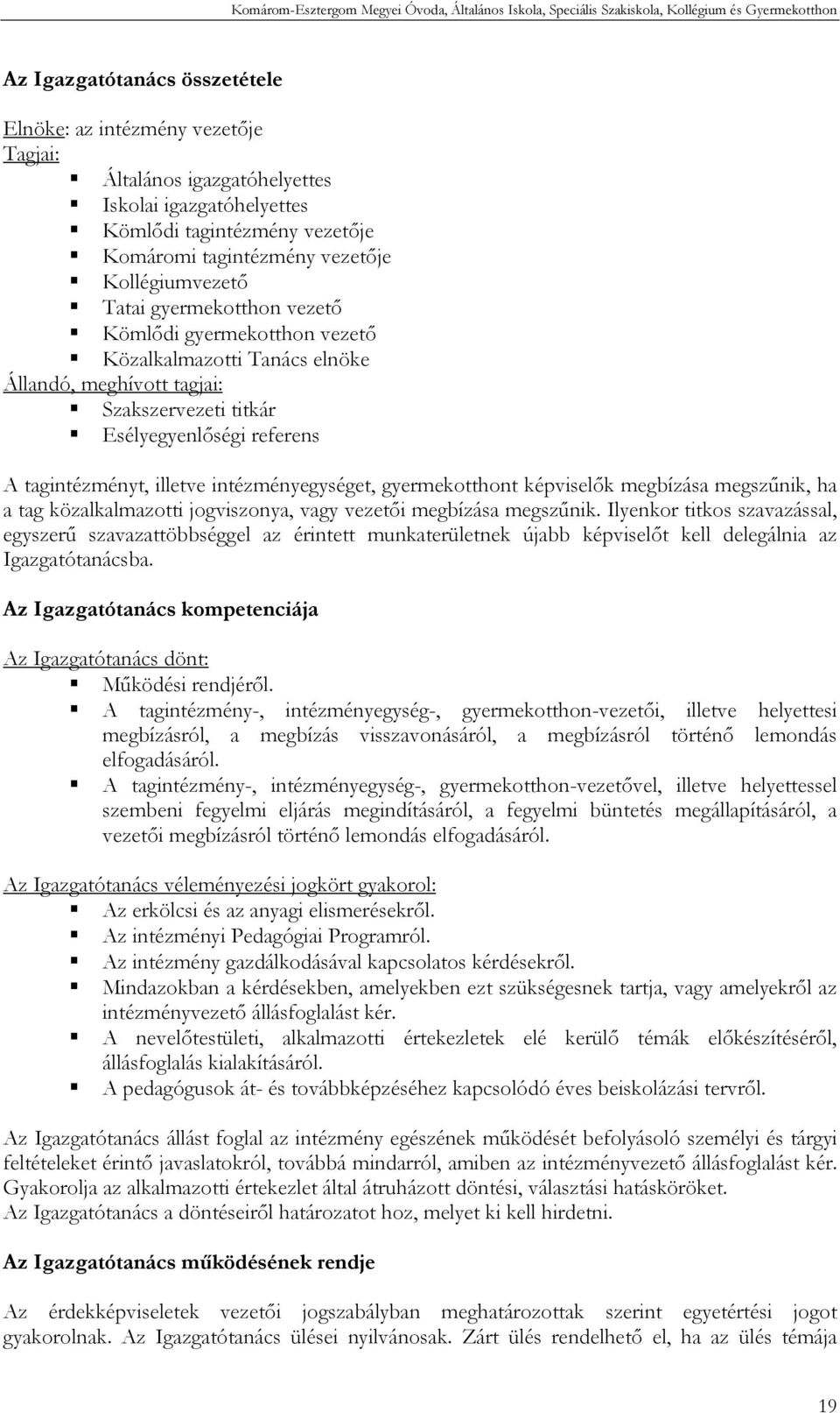 intézményegységet, gyermekotthont képviselők megbízása megszűnik, ha a tag közalkalmazotti jogviszonya, vagy vezetői megbízása megszűnik.