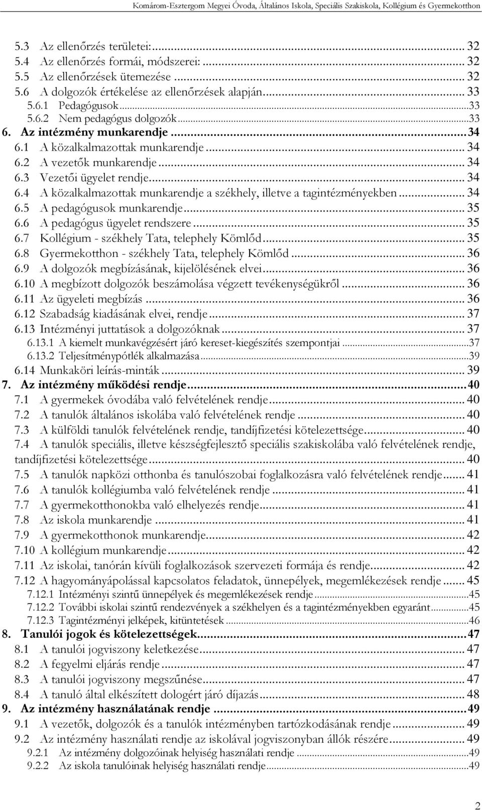 .. 34 6.5 A pedagógusok munkarendje... 35 6.6 A pedagógus ügyelet rendszere... 35 6.7 Kollégium - székhely Tata, telephely Kömlőd... 35 6.8 Gyermekotthon - székhely Tata, telephely Kömlőd... 36 6.