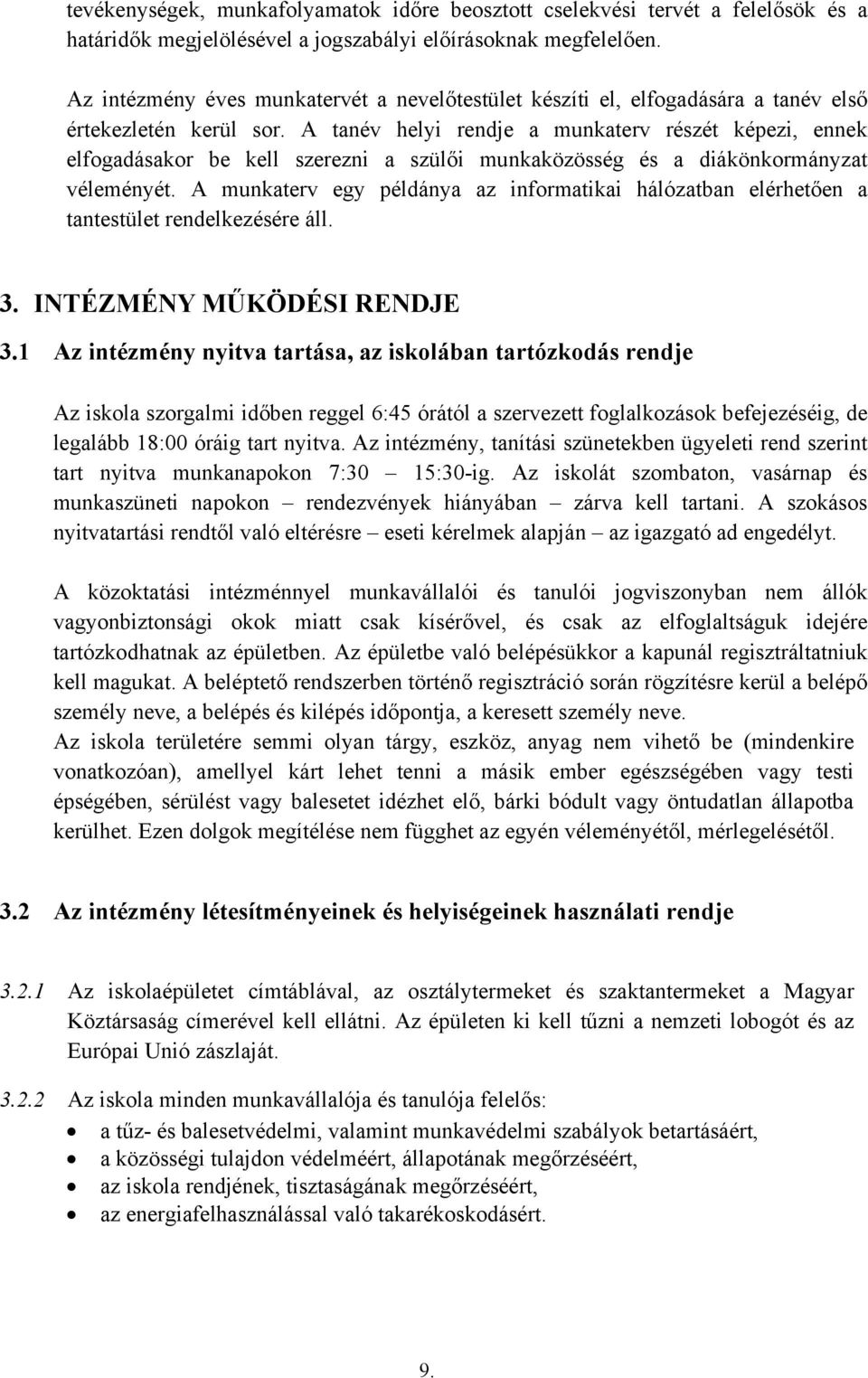 A tanév helyi rendje a munkaterv részét képezi, ennek elfogadásakor be kell szerezni a szülői munkaközösség és a diákönkormányzat véleményét.