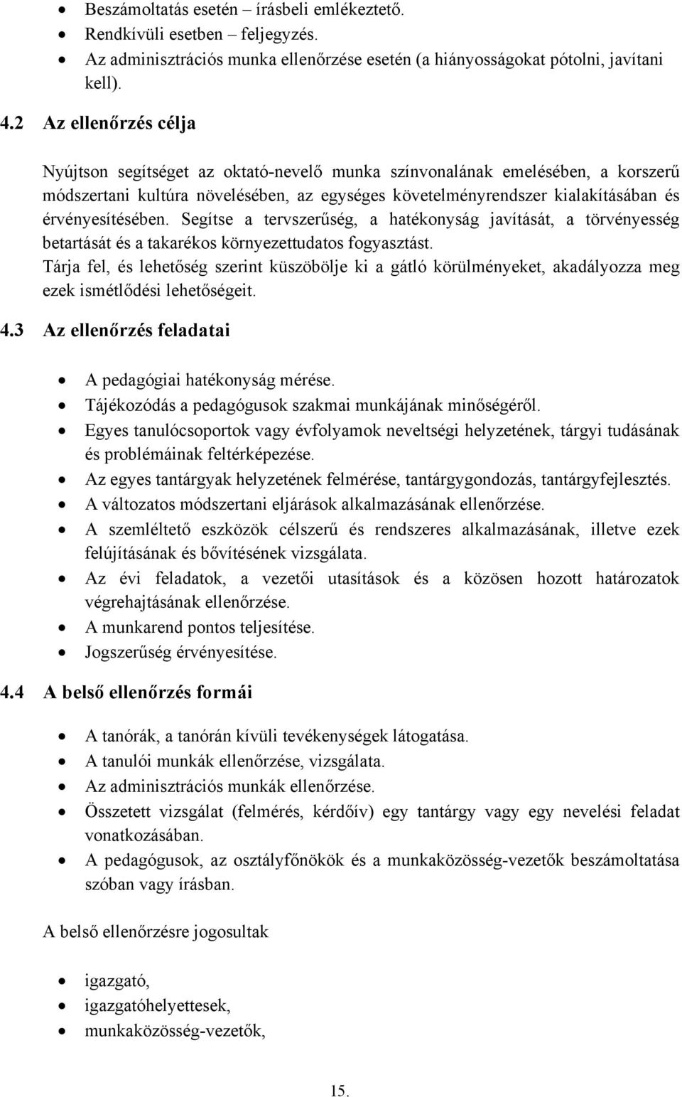 érvényesítésében. Segítse a tervszerűség, a hatékonyság javítását, a törvényesség betartását és a takarékos környezettudatos fogyasztást.