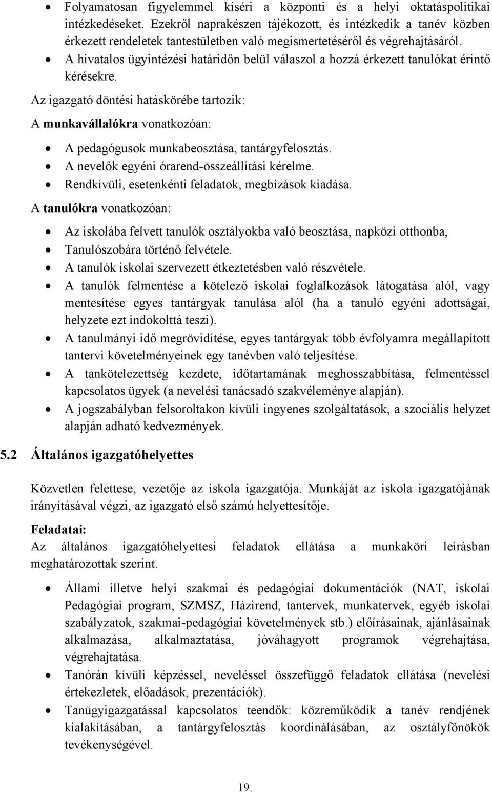 A hivatalos ügyintézési határidőn belül válaszol a hozzá érkezett tanulókat érintő kérésekre.