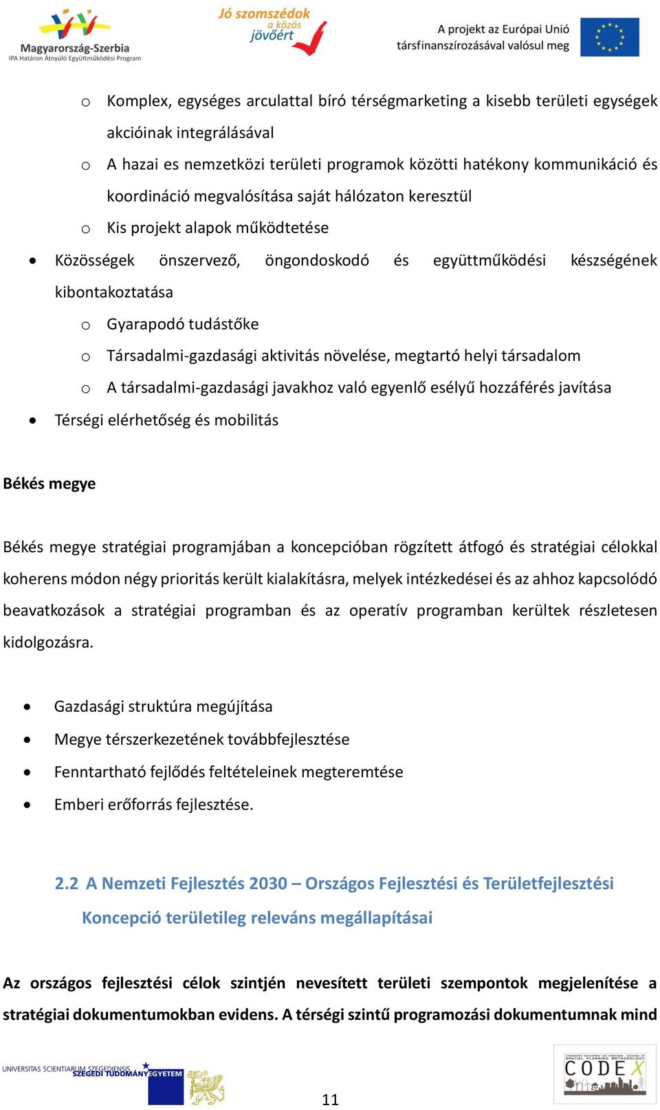 Társadalmi-gazdasági aktivitás növelése, megtartó helyi társadalom o A társadalmi-gazdasági javakhoz való egyenlő esélyű hozzáférés javítása Térségi elérhetőség és mobilitás Békés megye Békés megye