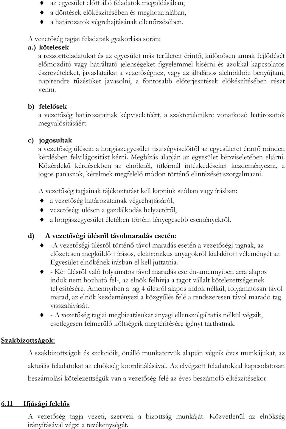 javaslataikat a vezetőséghez, vagy az általános alelnökhöz benyújtani, napirendre tűzésüket javasolni, a fontosabb előterjesztések előkészítésében részt venni.