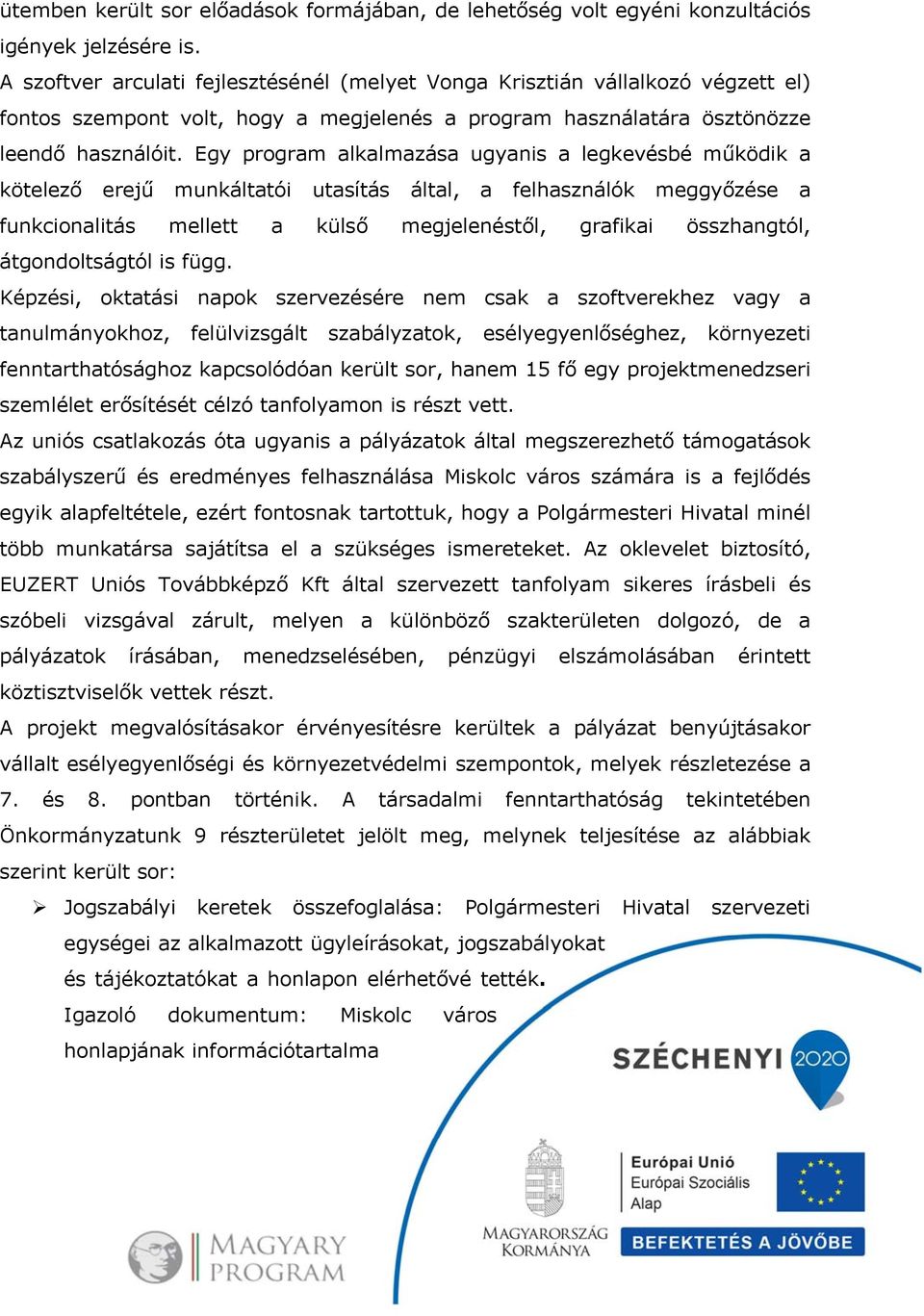 Egy program alkalmazása ugyanis a legkevésbé működik a kötelező erejű munkáltatói utasítás által, a felhasználók meggyőzése a funkcionalitás mellett a külső megjelenéstől, grafikai összhangtól,