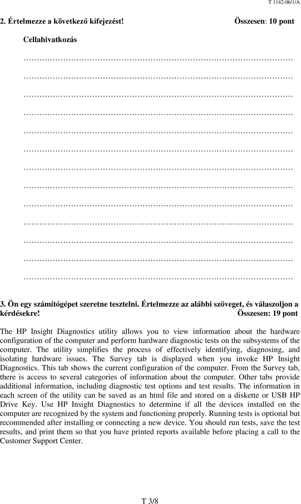 computer. The utility simplifies the process of effectively identifying, diagnosing, and isolating hardware issues. The Survey tab is displayed when you invoke HP Insight Diagnostics.