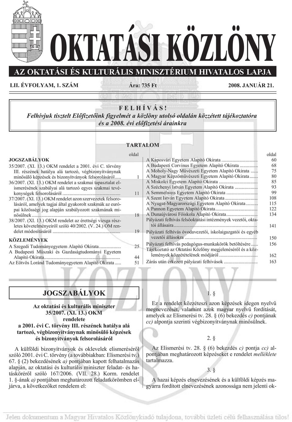 részének hatálya alá tartozó, végbizonyítványnak minõsülõ képzések és bizonyítványok felsorolásáról... 1 36/2007. (XI. 13.