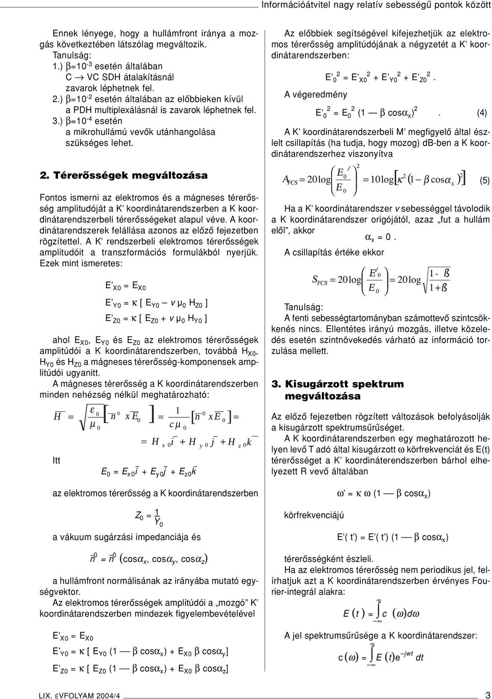 ) β=10-4 esetén a mikrohullámú vevôk utánhangolása szükséges lehet. 2.