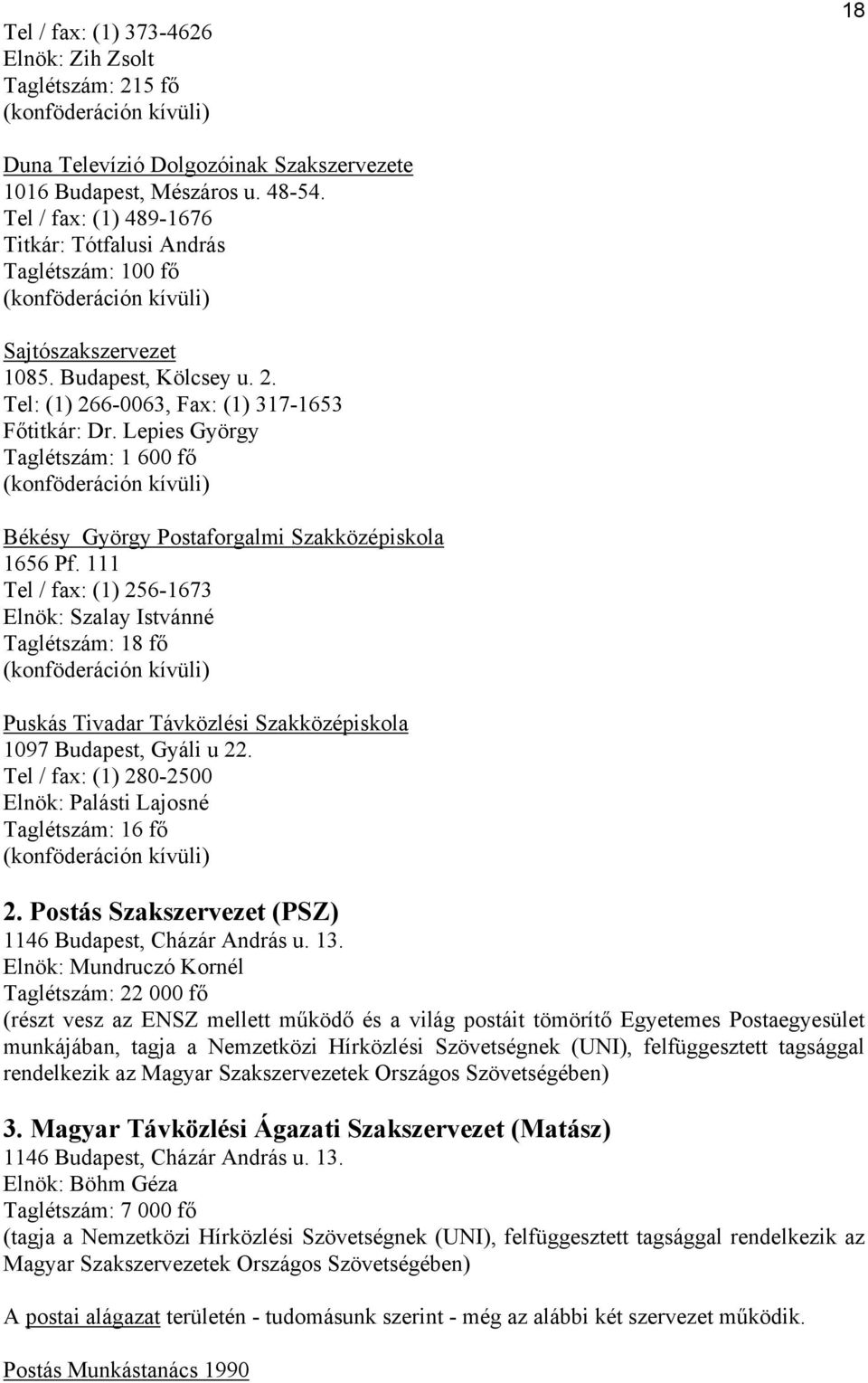 Lepies György Taglétszám: 1 600 fő (konföderáción kívüli) Békésy György Postaforgalmi Szakközépiskola 1656 Pf.