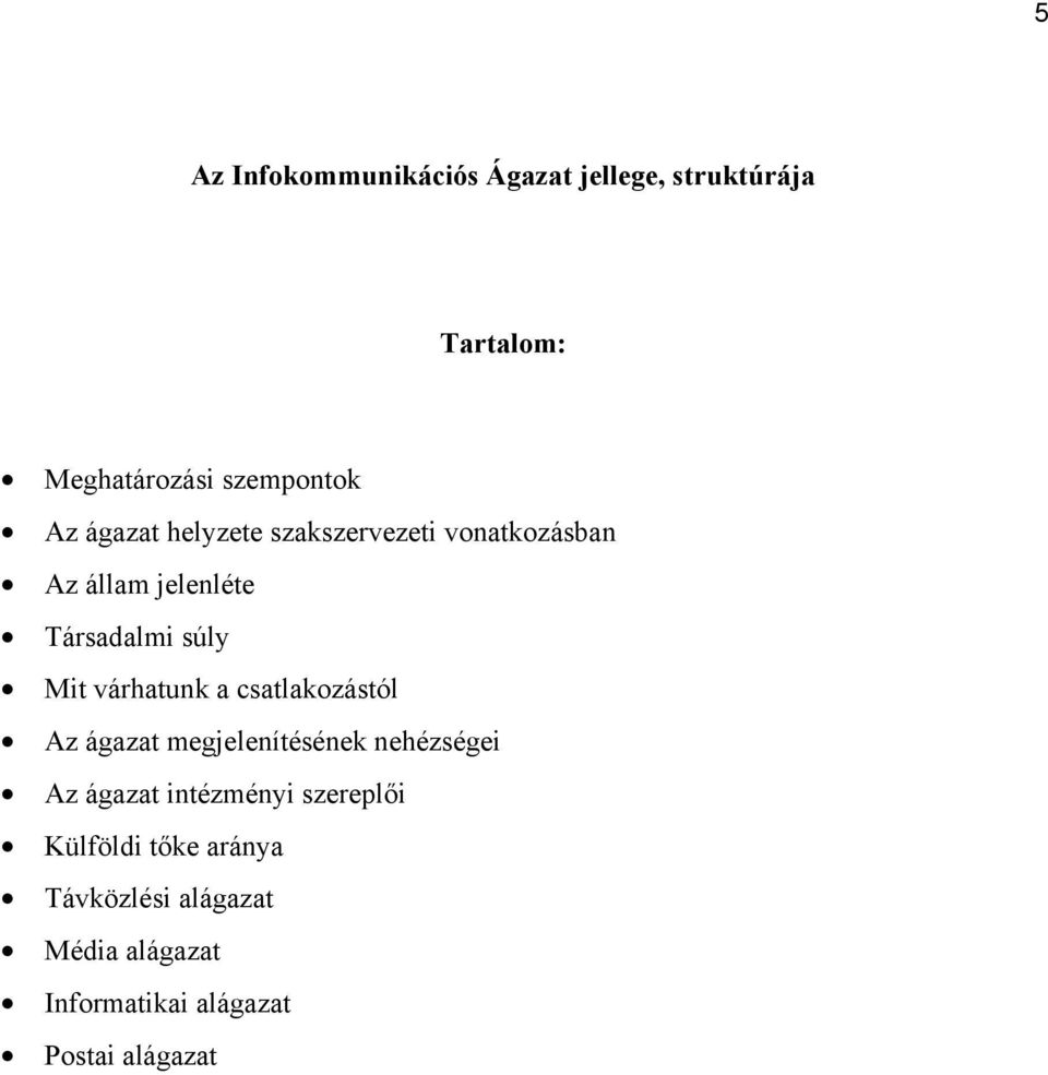 várhatunk a csatlakozástól Az ágazat megjelenítésének nehézségei Az ágazat intézményi