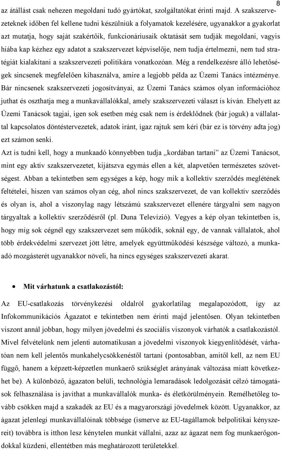 hiába kap kézhez egy adatot a szakszervezet képviselője, nem tudja értelmezni, nem tud stratégiát kialakítani a szakszervezeti politikára vonatkozóan.