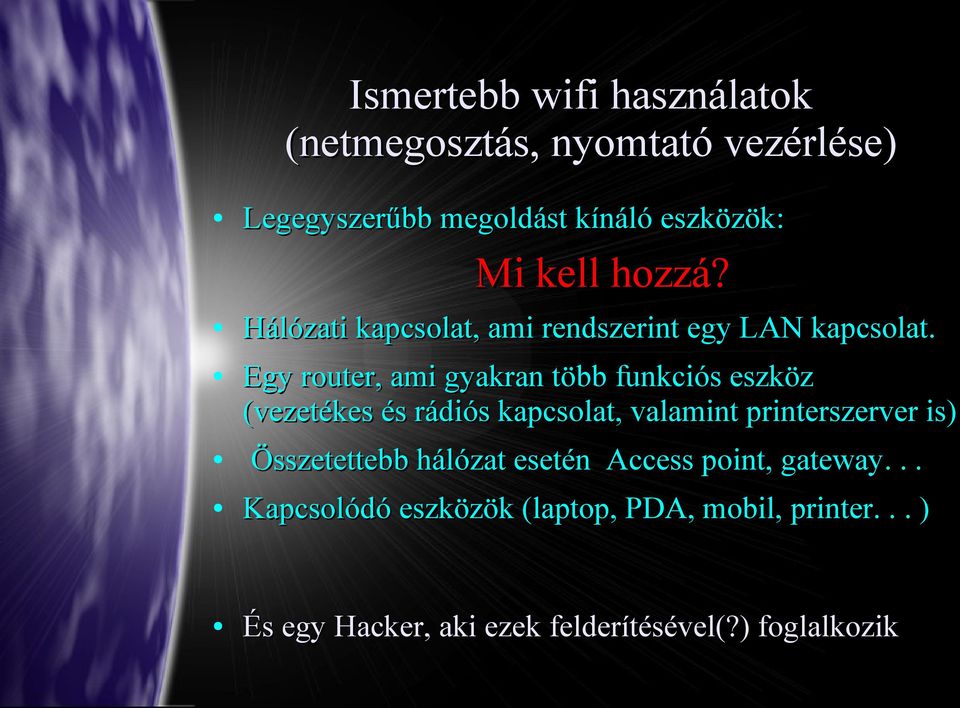 Egy router, ami gyakran több funkciós eszköz (vezetékes és rádiós kapcsolat, valamint printerszerver is)