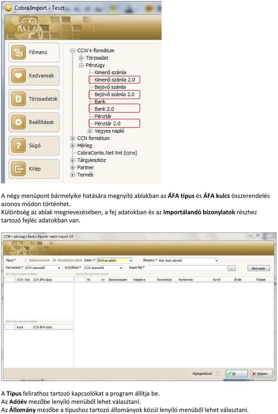 Különbség az ablak megnevezésében, a fej adatokban és az Importálandó bizonylatok részhez tartozó fejléc