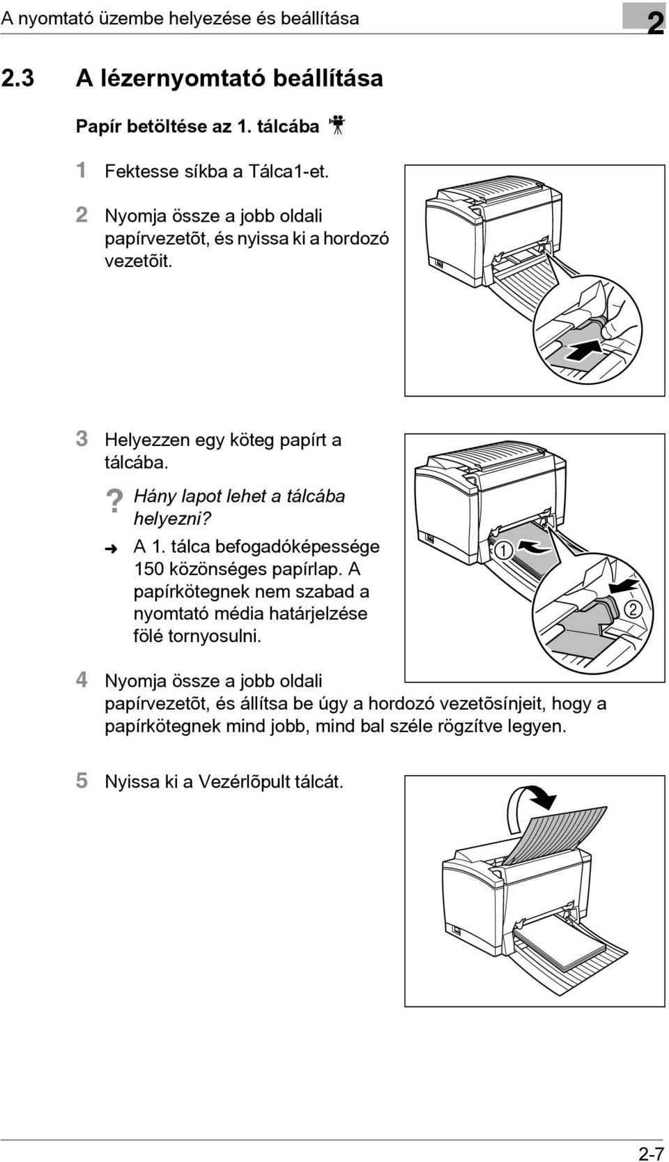 A 1. tálca befogadóképessége 150 közönséges papírlap. A papírkötegnek nem szabad a nyomtató média határjelzése fölé tornyosulni.