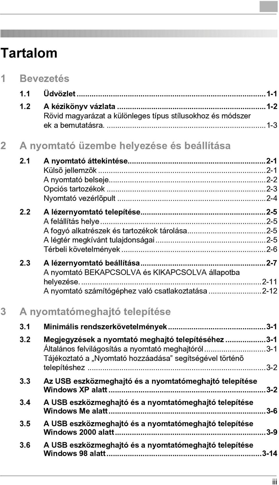 ..2-5 A fogyó alkatrészek és tartozékok tárolása...2-5 A légtér megkívánt tulajdonságai...2-5 Térbeli követelmények...2-6 2.3 A lézernyomtató beállítása.