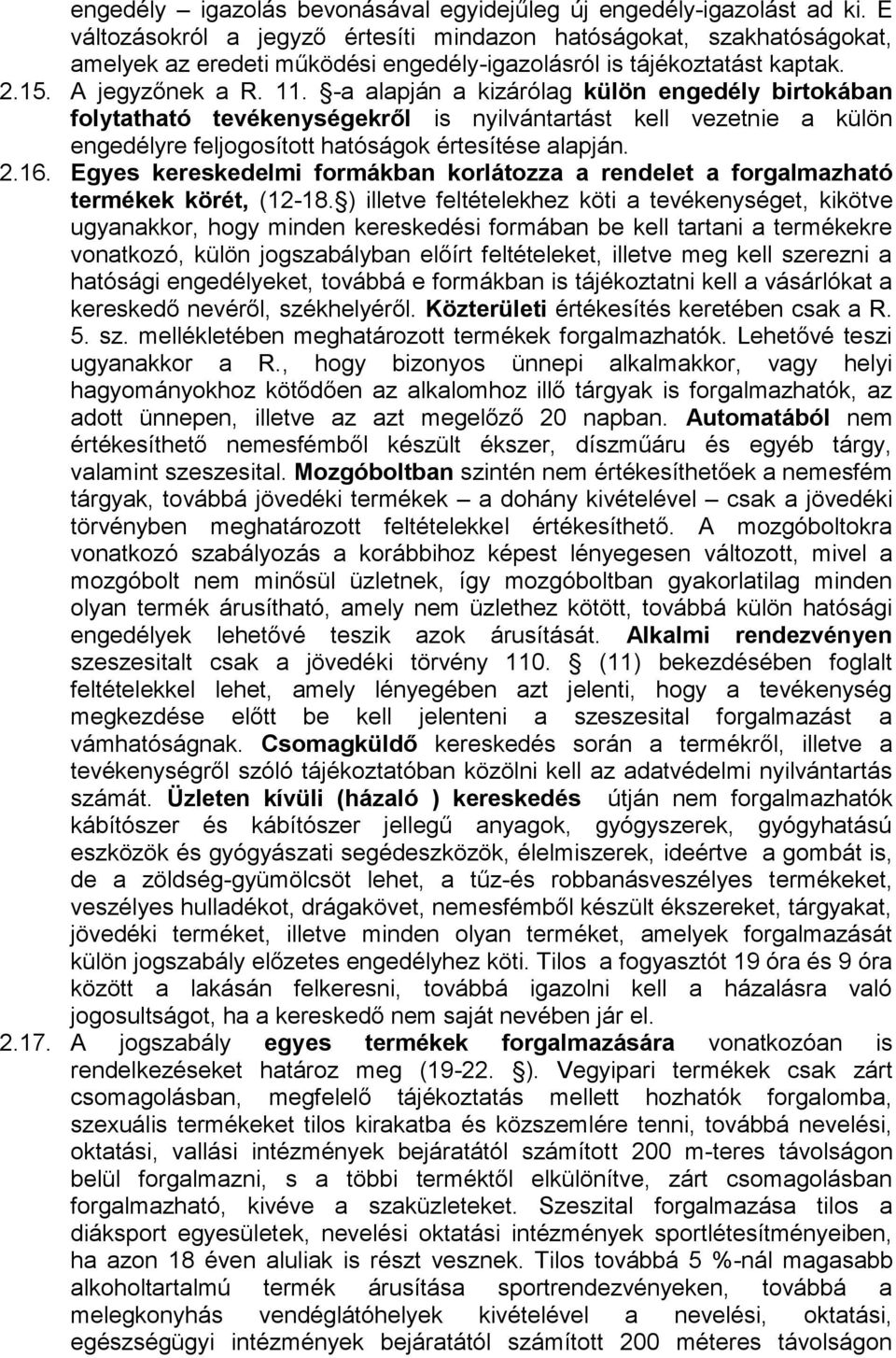 -a alapján a kizárólag külön engedély birtokában folytatható tevékenységekről is nyilvántartást kell vezetnie a külön engedélyre feljogosított hatóságok értesítése alapján. 2.16.