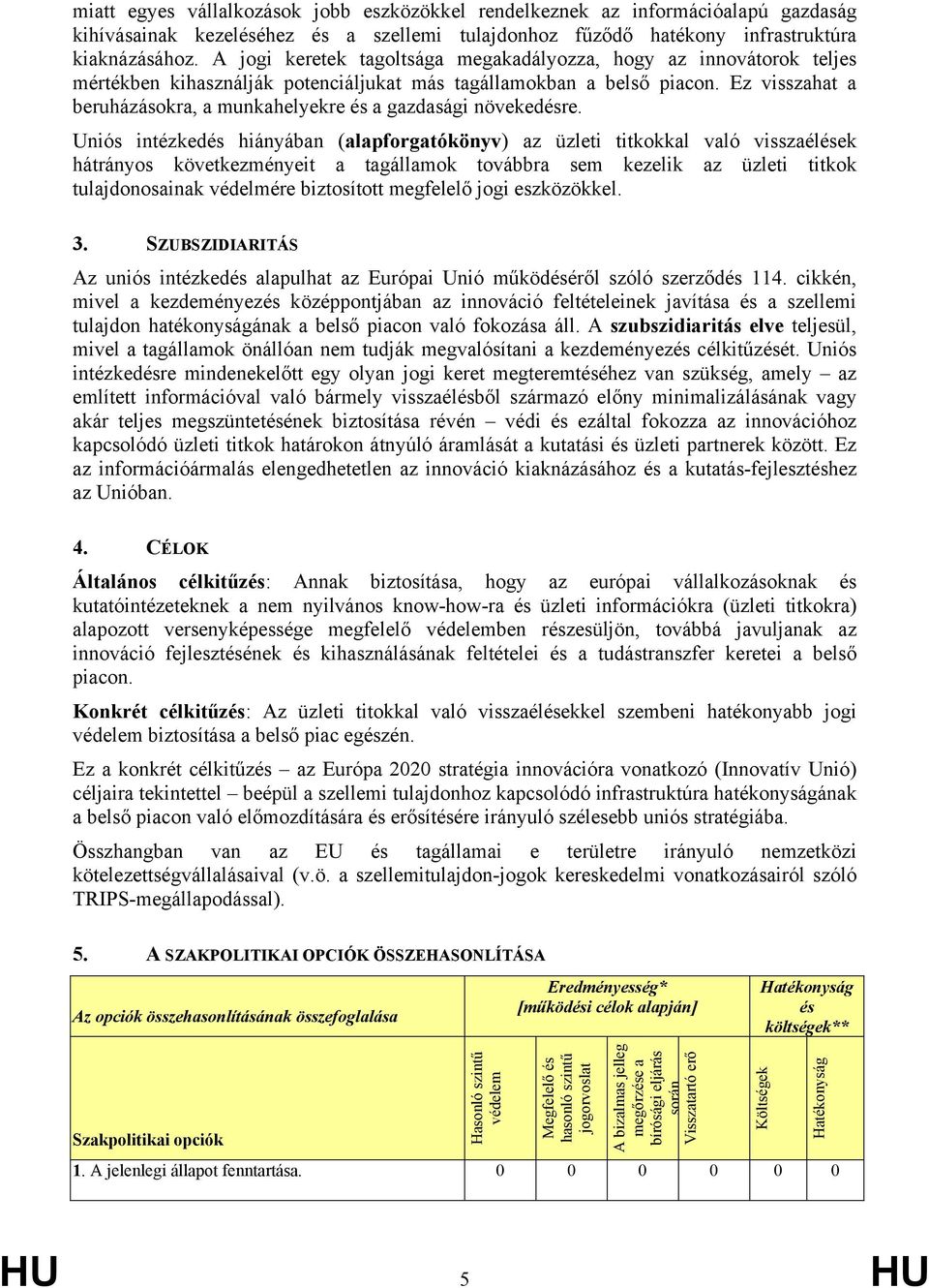 Ez visszahat a beruházásokra, a munkahelyekre és a gazdasági növekedésre.