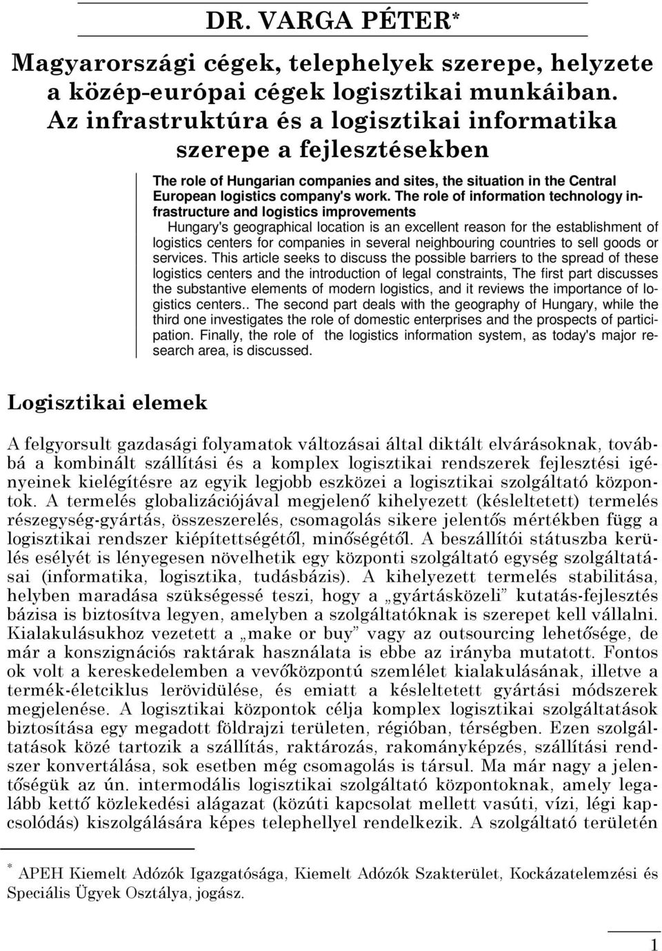 The role of information technology infrastructure and logistics improvements Hungary's geographical location is an excellent reason for the establishment of logistics centers for companies in several