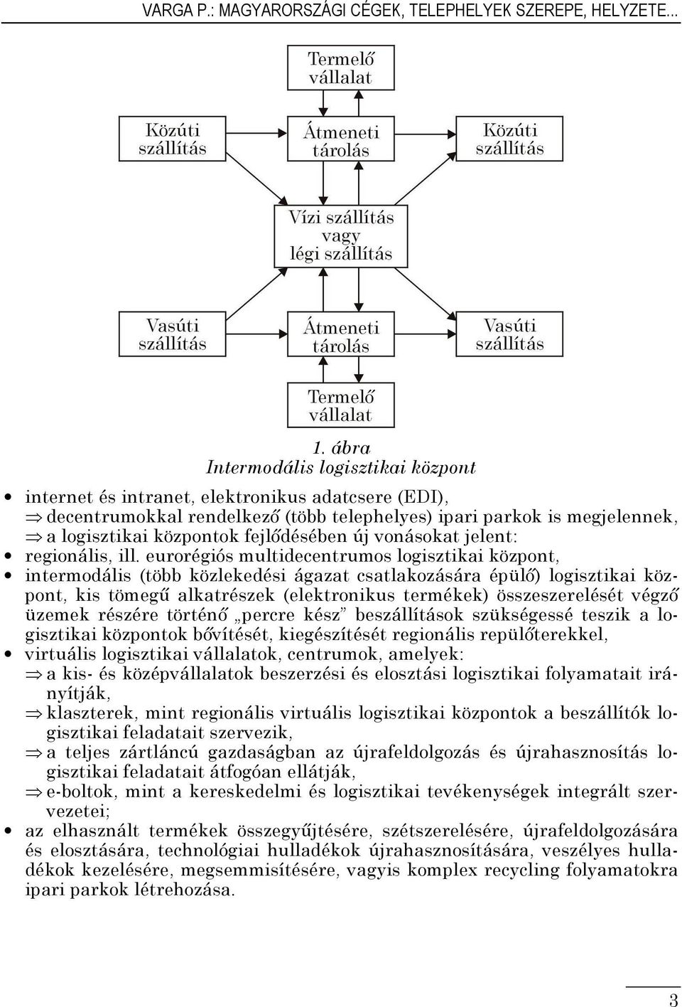 fejlődésében új vonásokat jelent: regionális, ill.